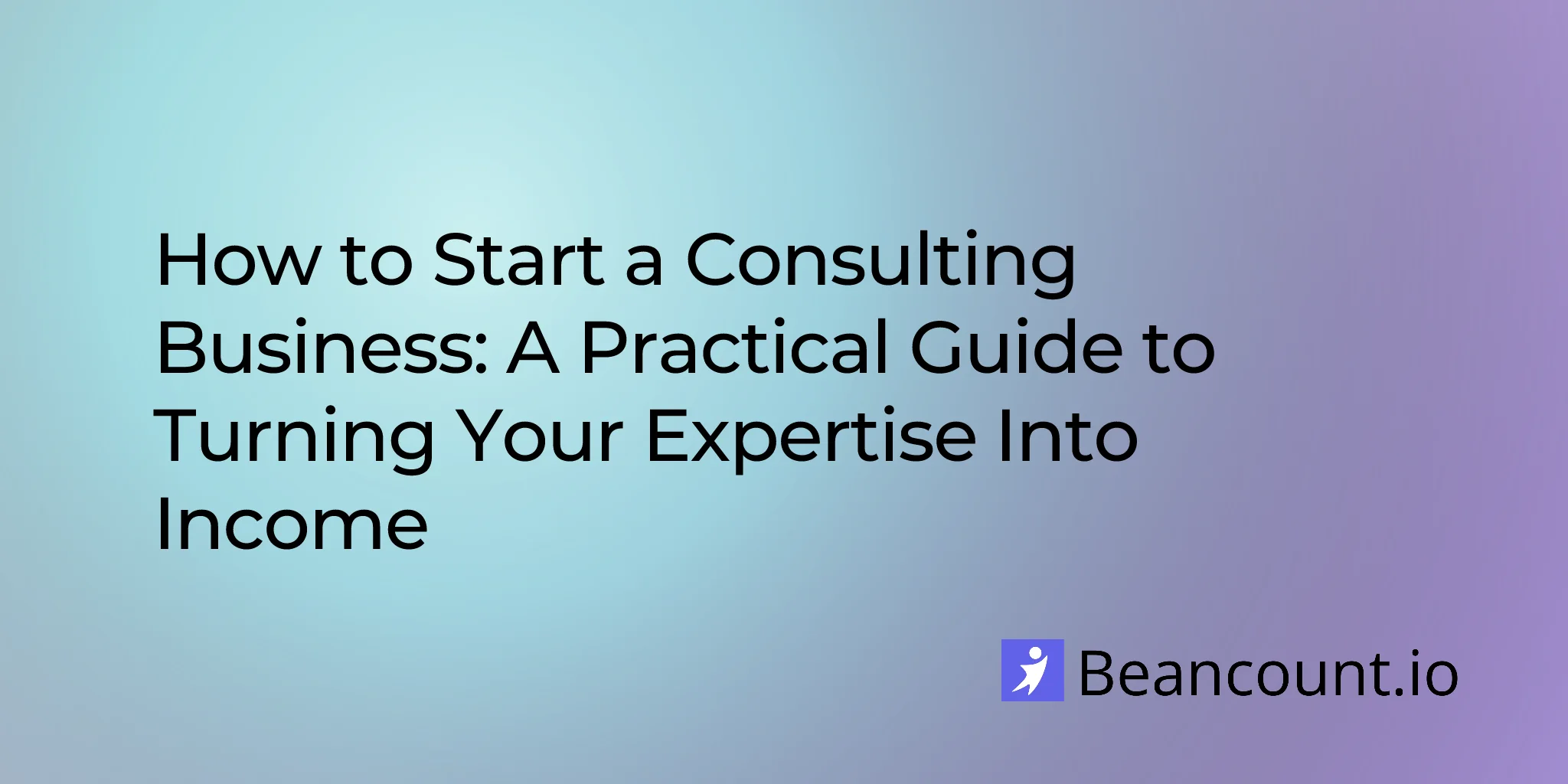 2025-12-12-how-to-start-a-consulting-business