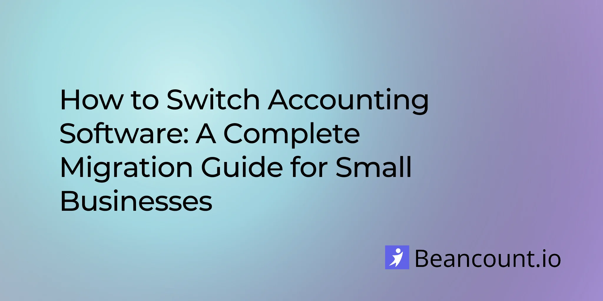 How to Switch Accounting Software: A Complete Migration Guide for Small Businesses