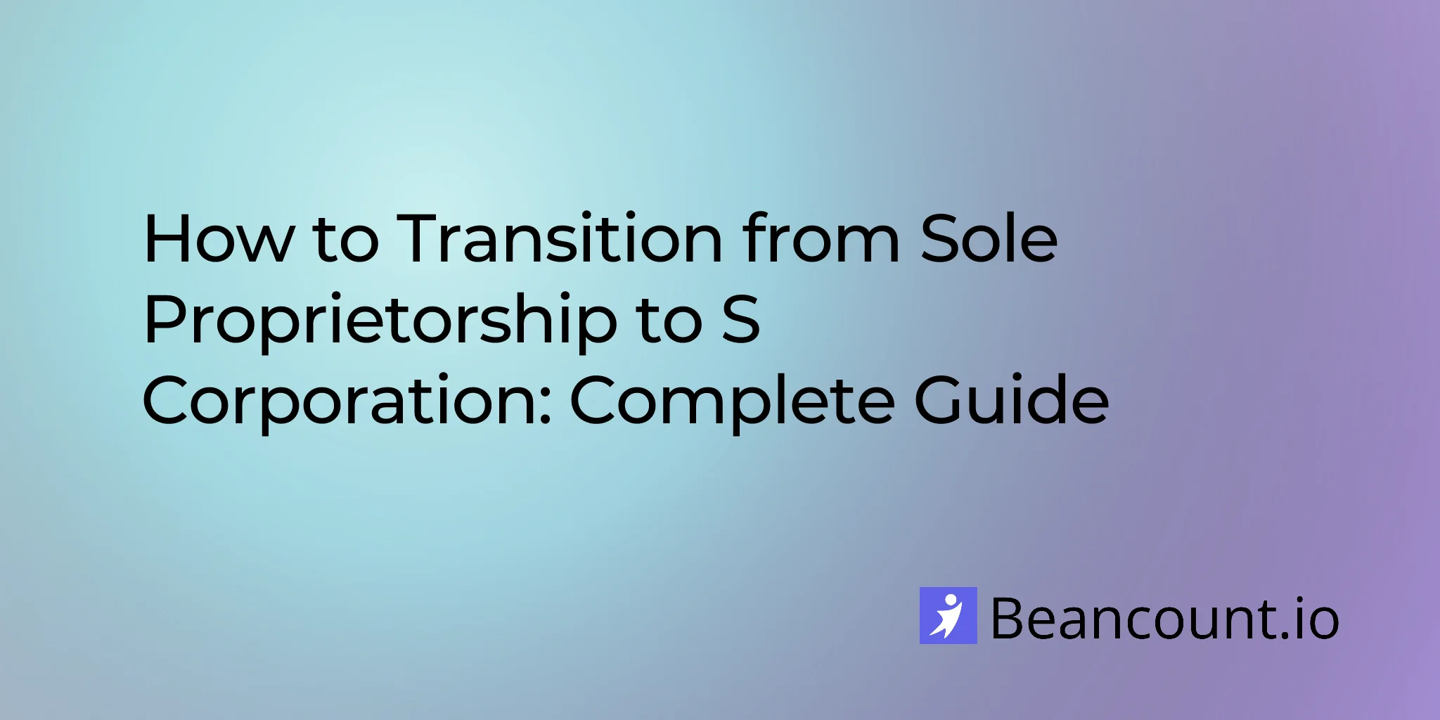 2026-01-20-sole-proprietorship-to-s-corp-transition-guide