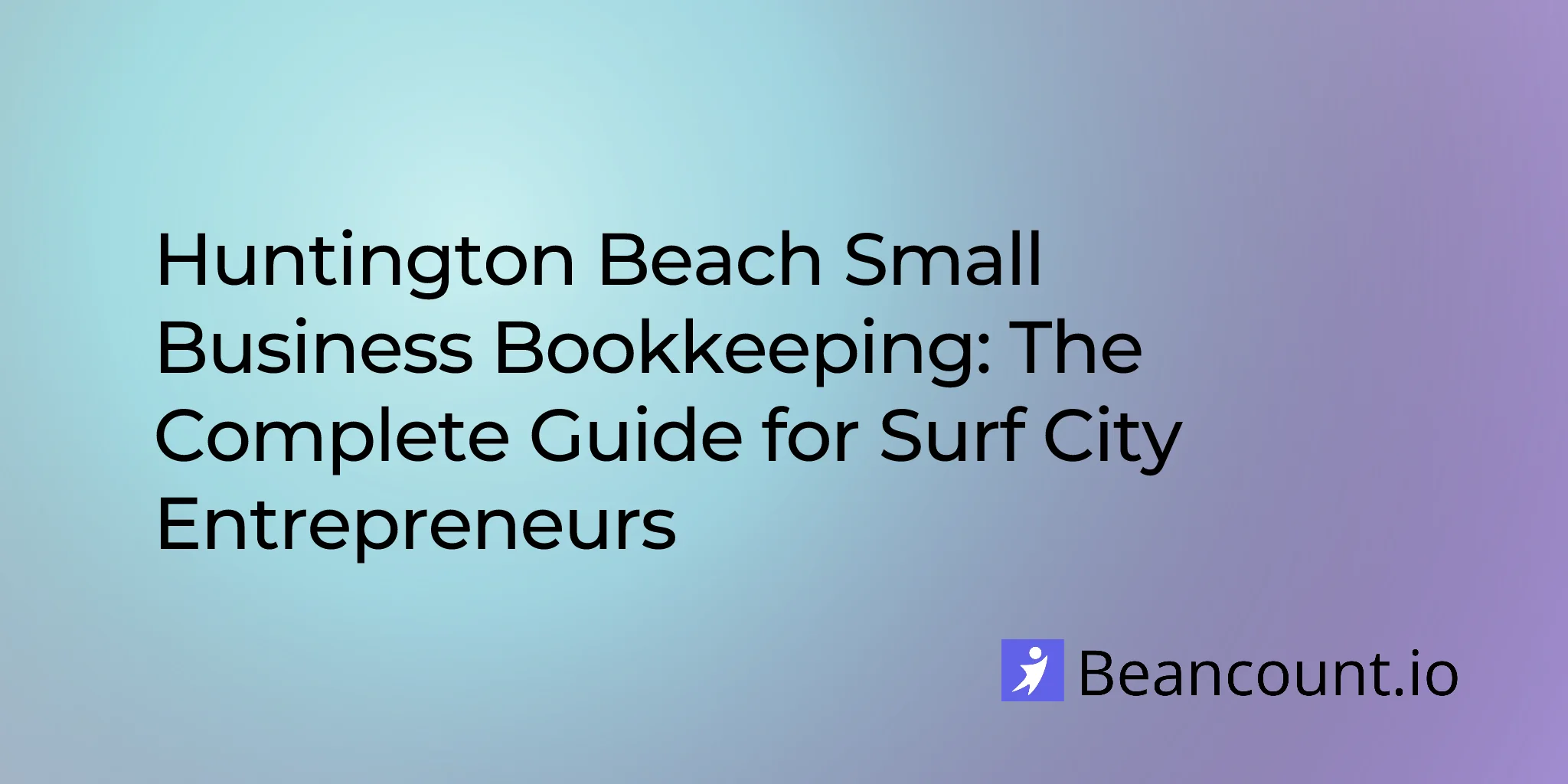 2026-03-07-huntington-beach-california-small-business-bookkeeping-guide