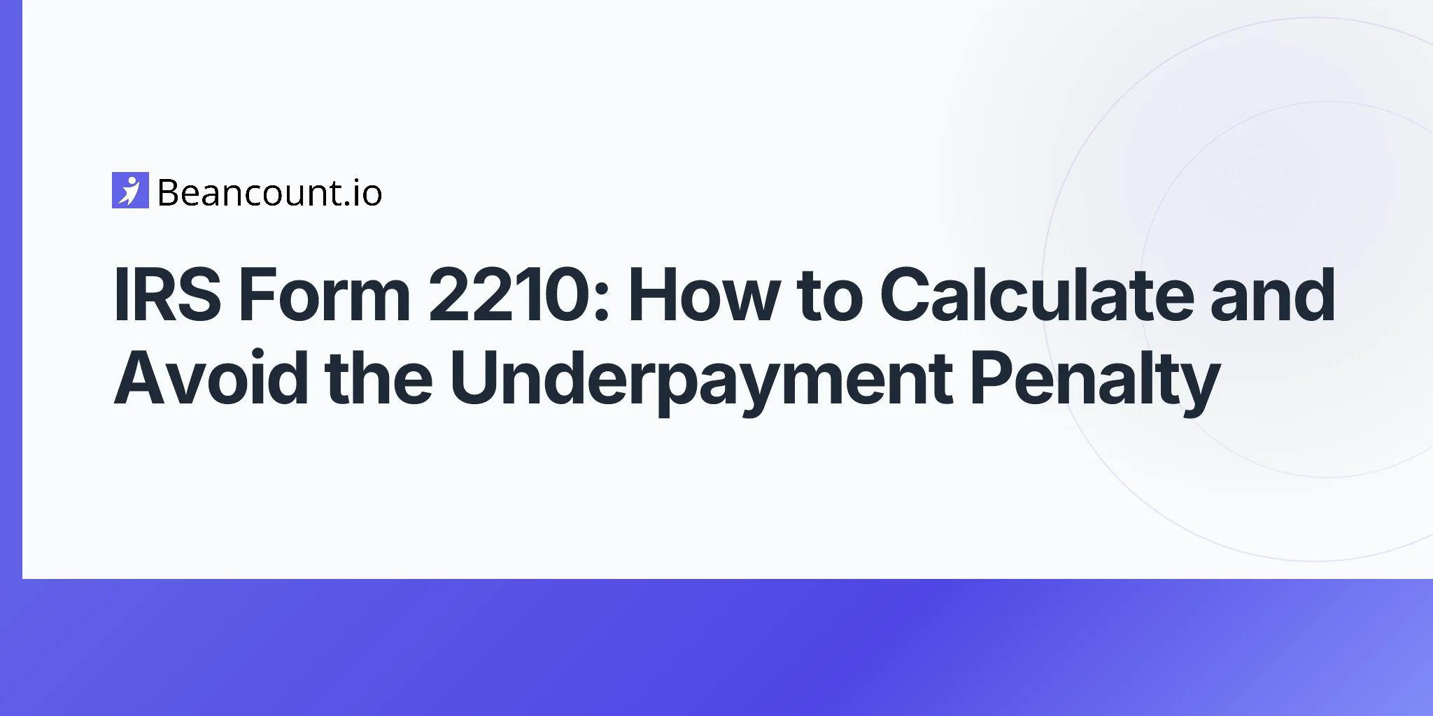 2026-04-22-irs-form-2210-underpayment-estimated-tax-penalty-guide