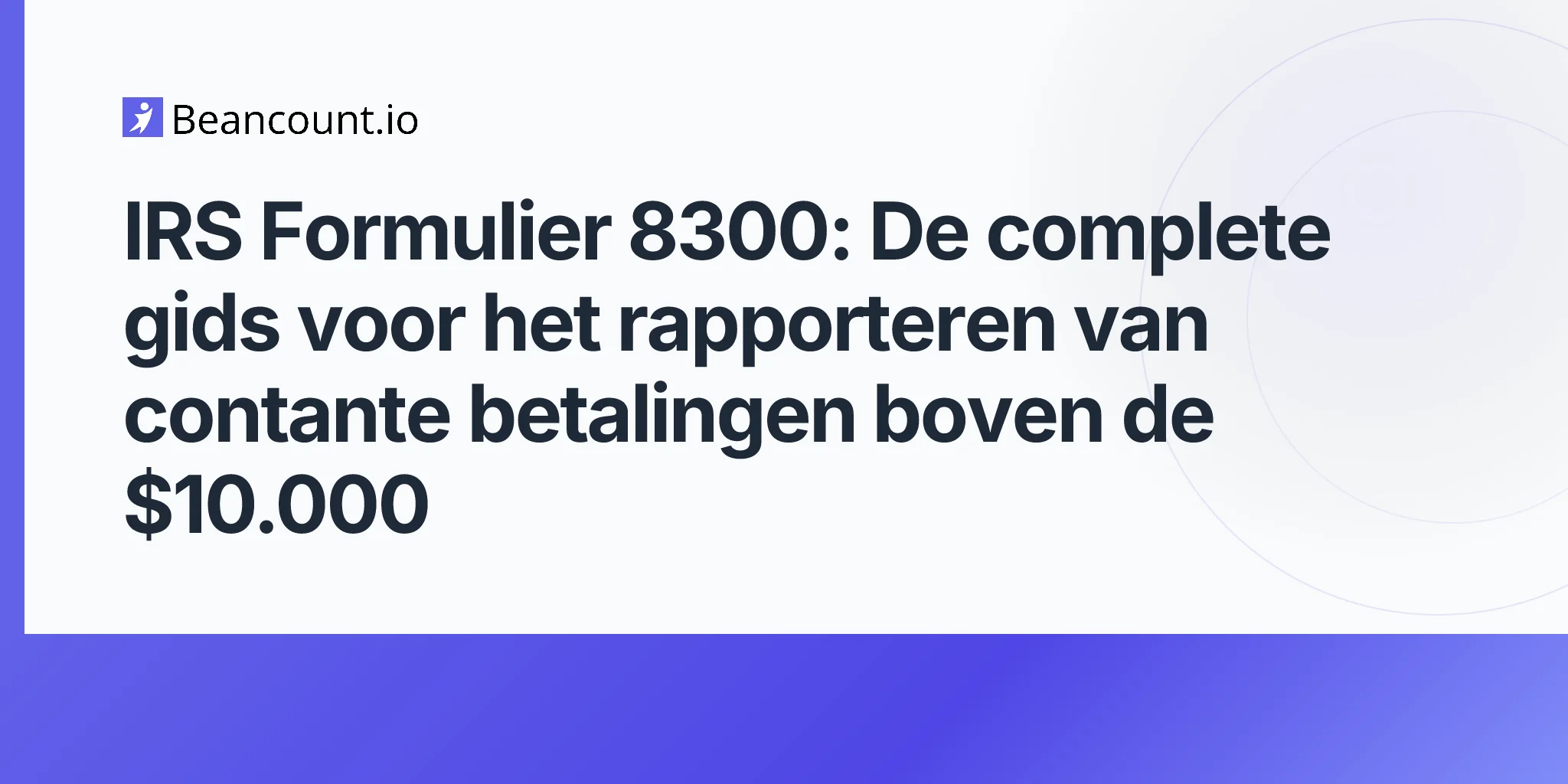 2026-04-20-irs-form-8300-cash-payment-reporting-complete-guide