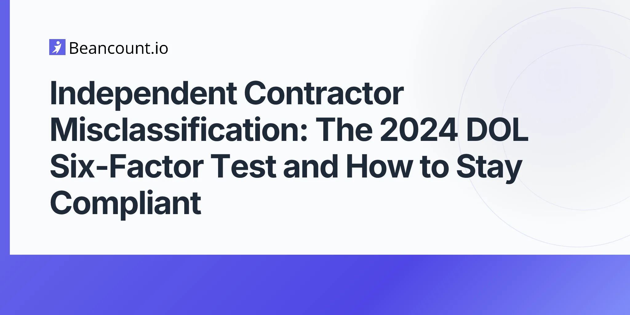 2026-05-03-independent-contractor-misclassification-dol-six-factor-test-penalties-safe-harbors-guide