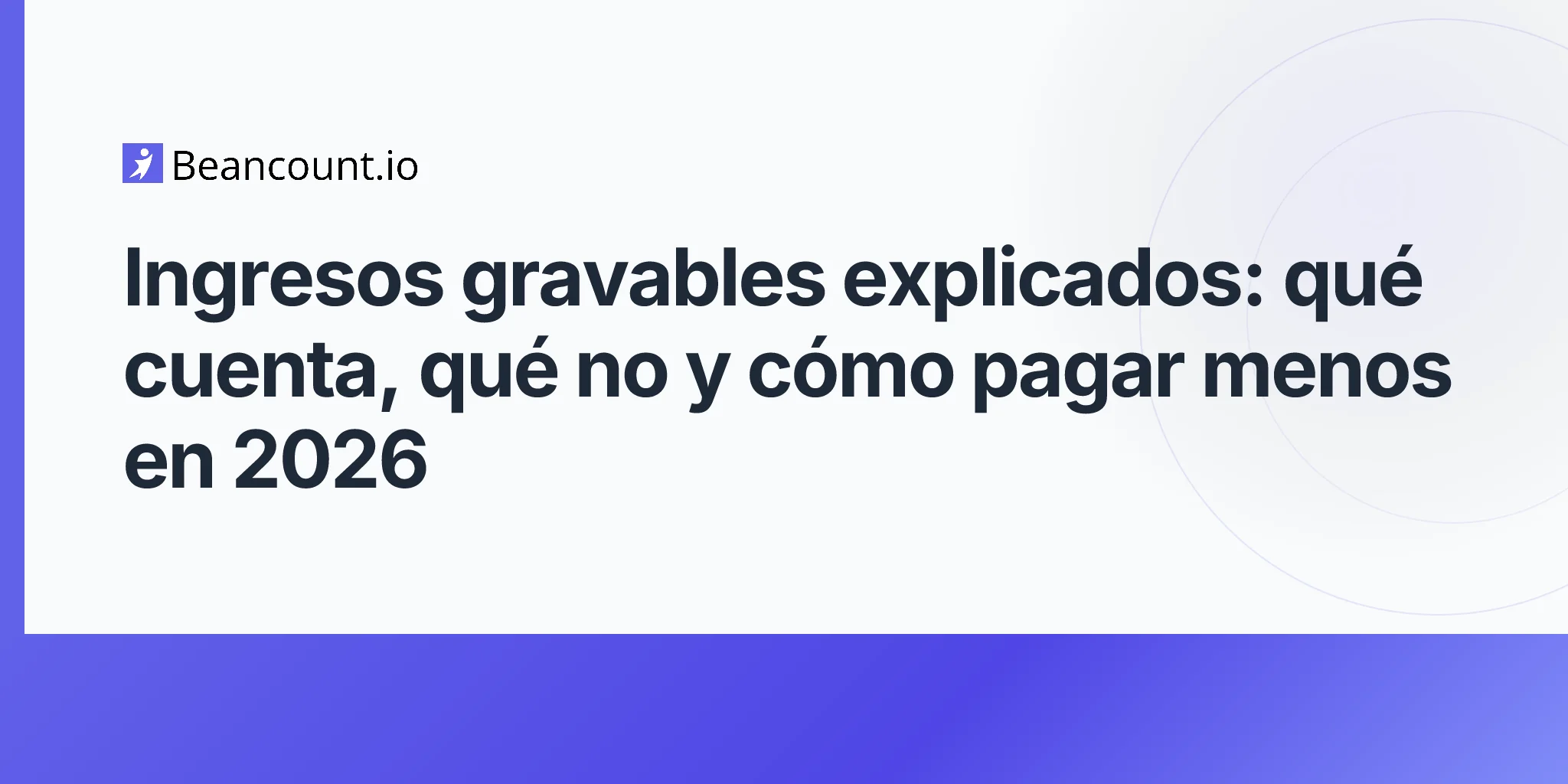 2026-04-25-ingresos-imponibles-que-cuenta-y-que-no-guia-fiscal