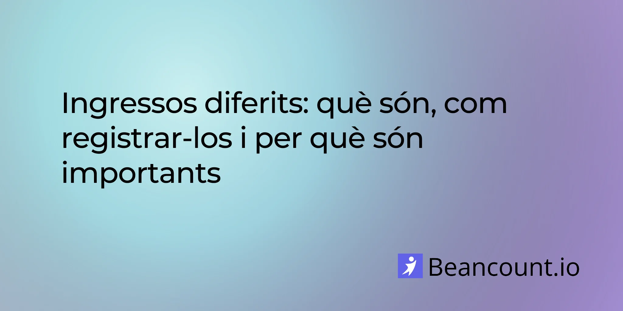 Ingressos diferits: Què són, com registrar-los i per què són importants