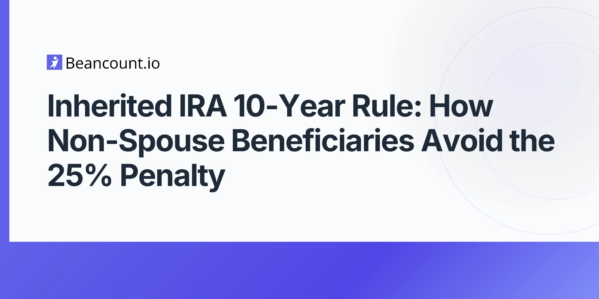 2026-05-07-inherited-ira-10-year-rule-secure-act-non-spouse-beneficiaries-rmd-guide