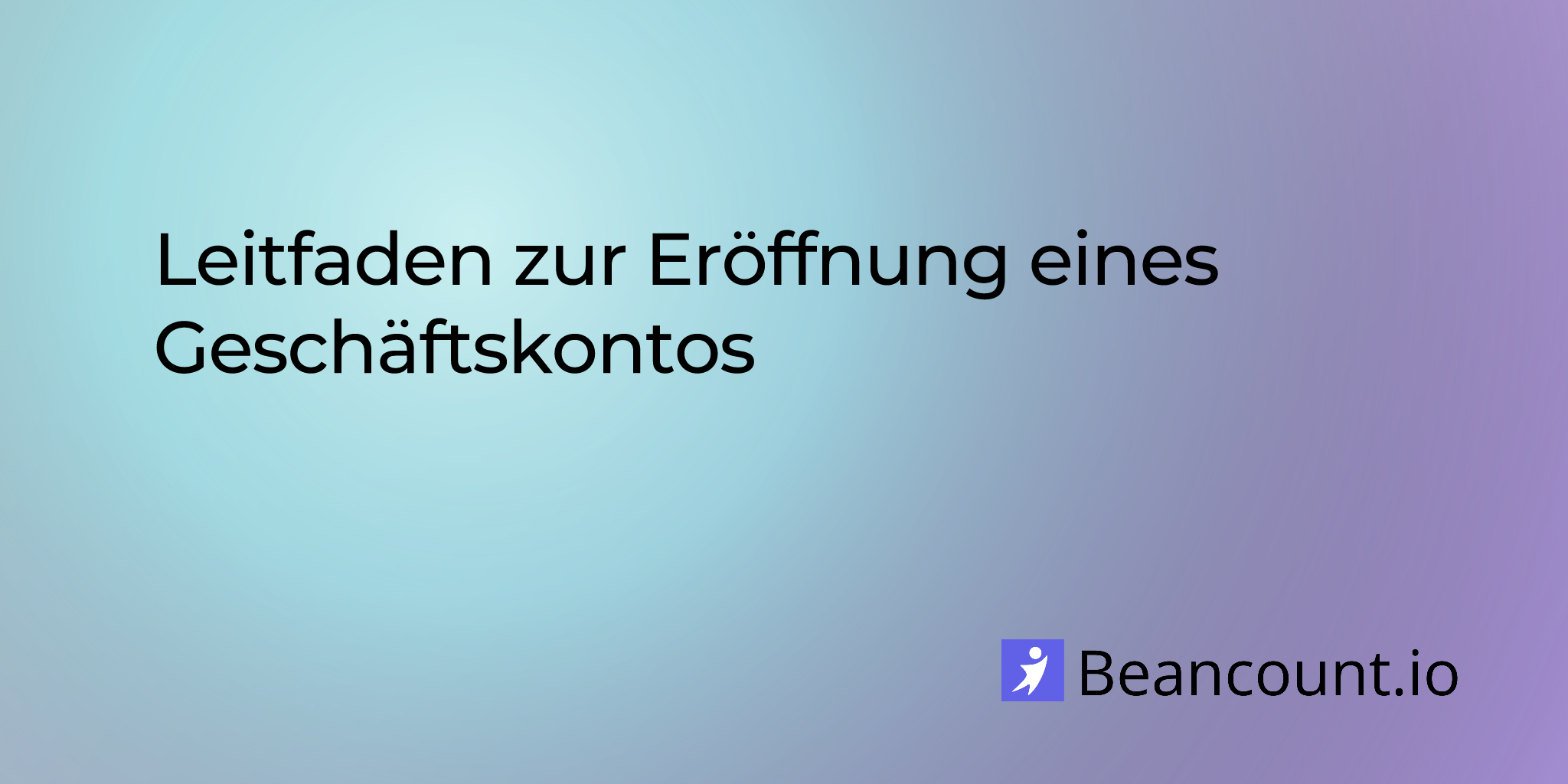 Leitfaden zur Eröffnung eines Geschäftskontos
