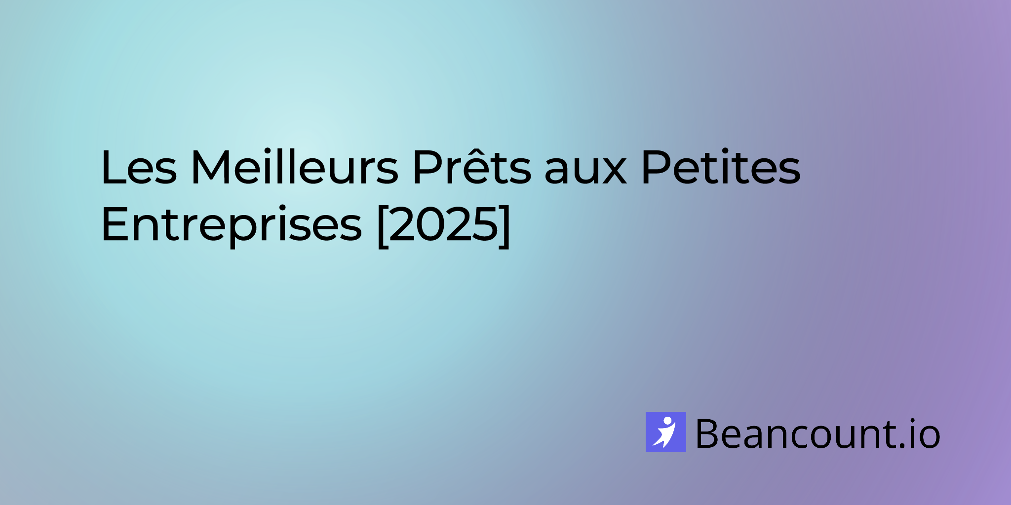 Les Meilleurs Prêts aux Petites Entreprises [2025]