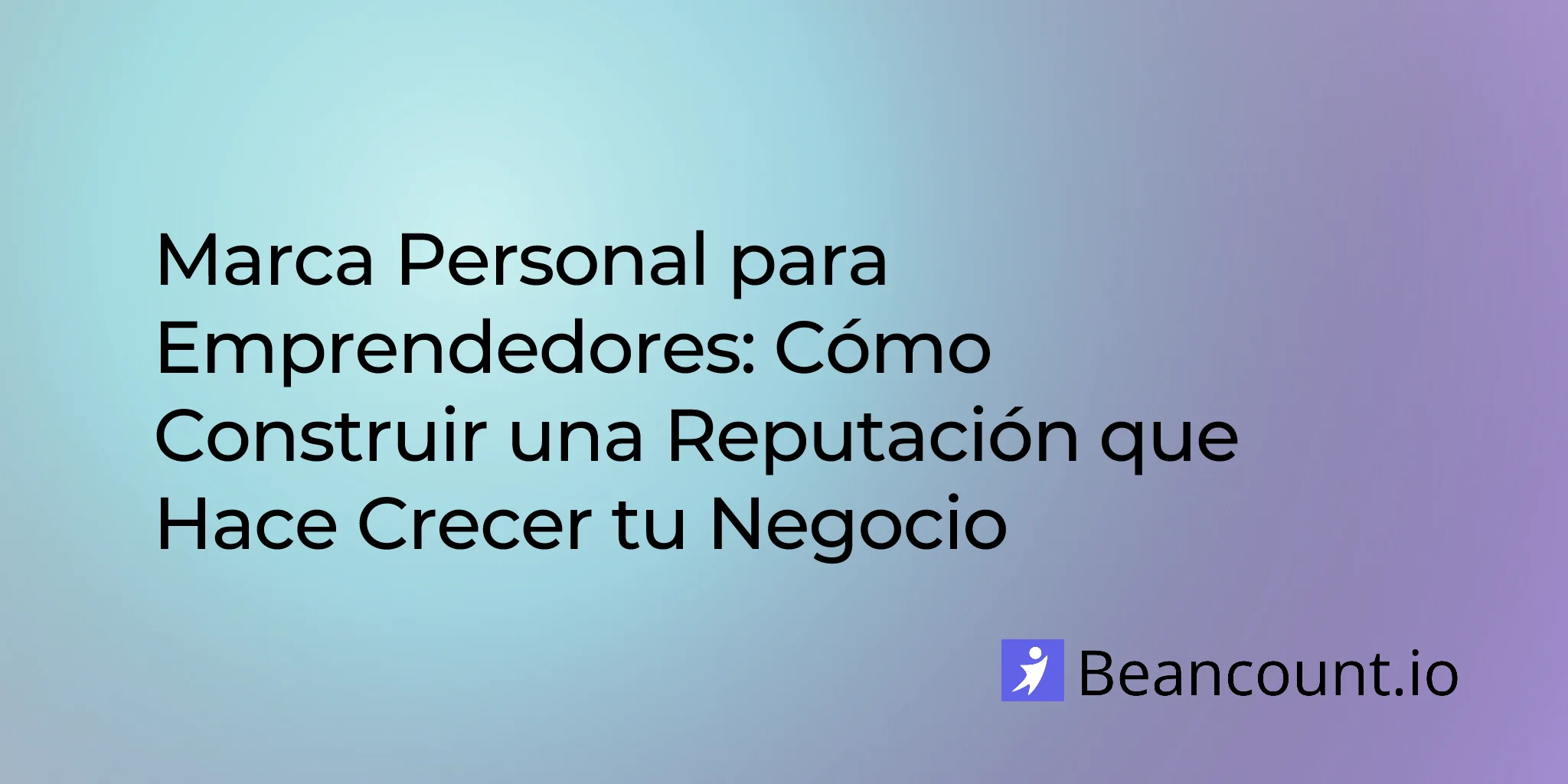 Marca Personal para Emprendedores: Cómo Construir una Reputación que Hace Crecer tu Negocio