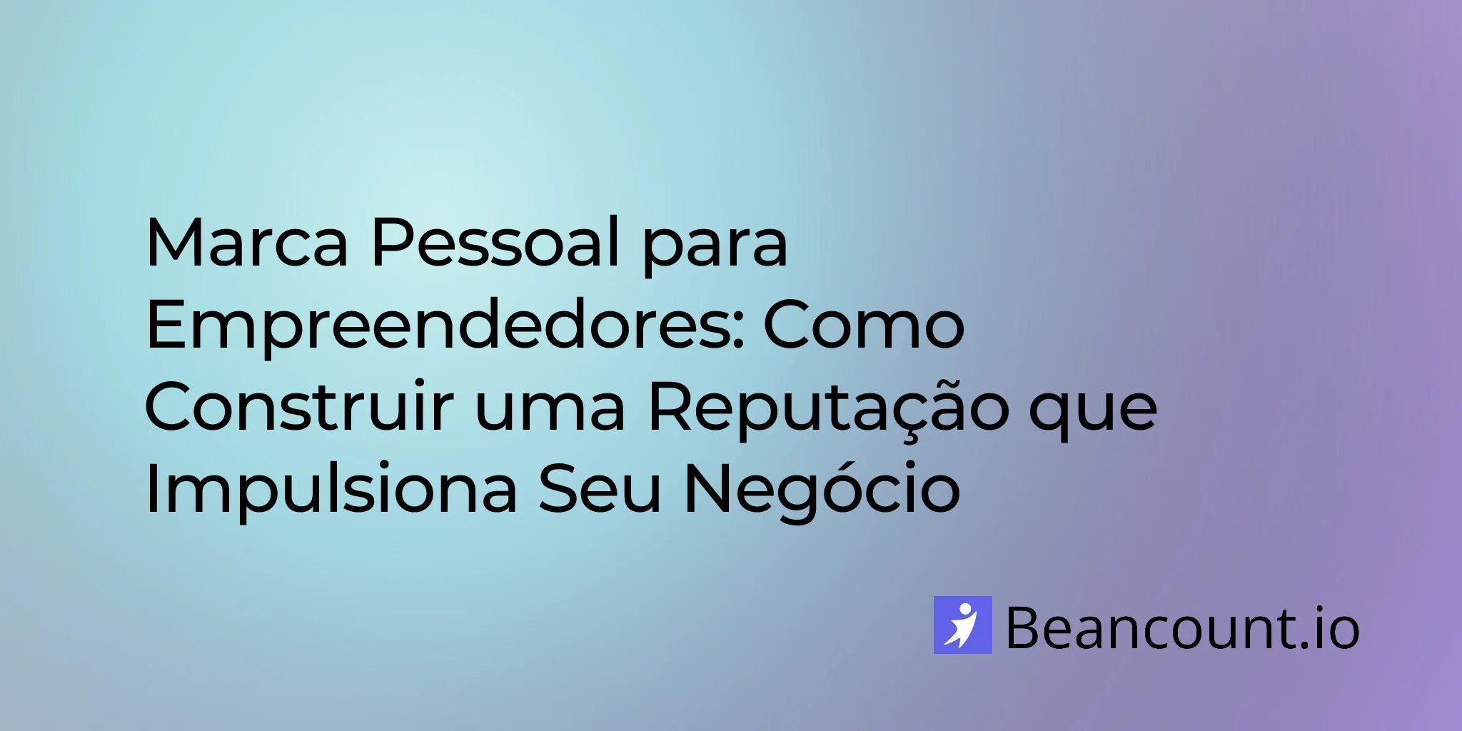 Marca Pessoal para Empreendedores: Como Construir uma Reputação que Impulsiona Seu Negócio