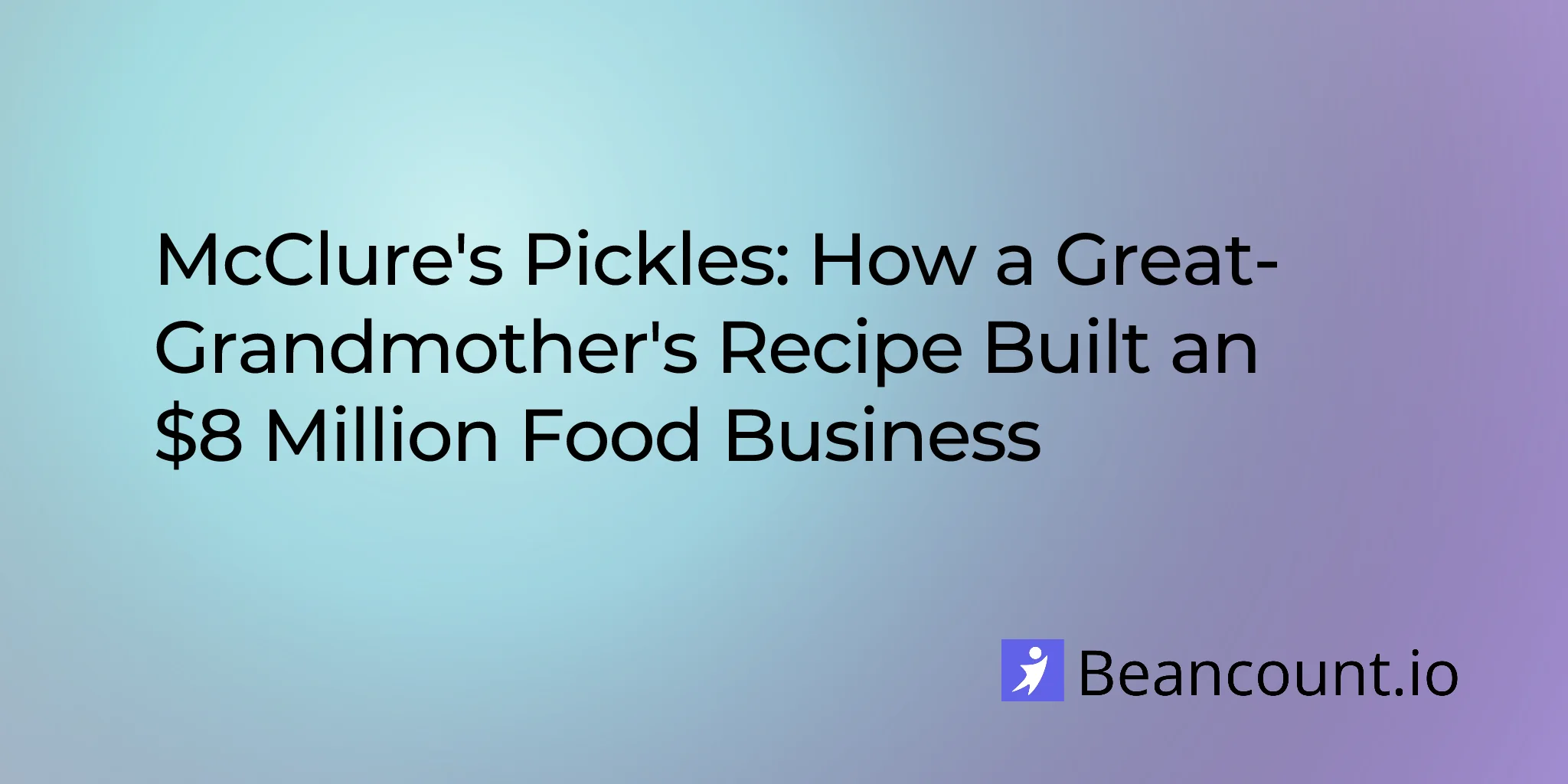 2026-01-28-mcclures-pickles-family-recipe-to-8-million-food-business