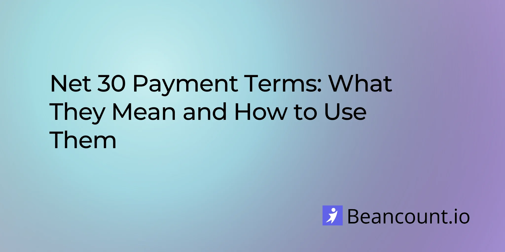 Net 30 Payment Terms: What They Mean and How to Use Them