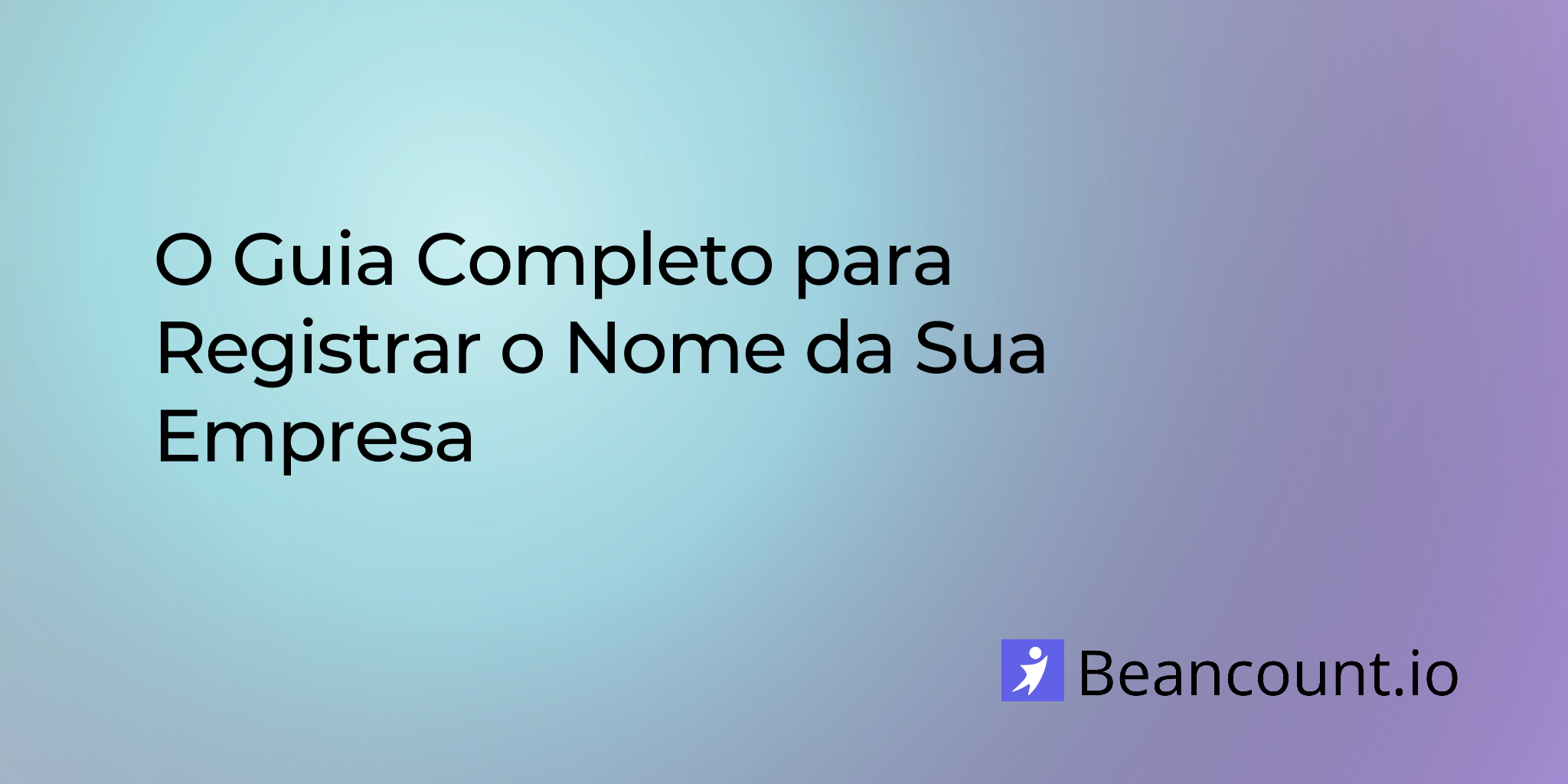 O Guia Completo para Registrar o Nome da Sua Empresa