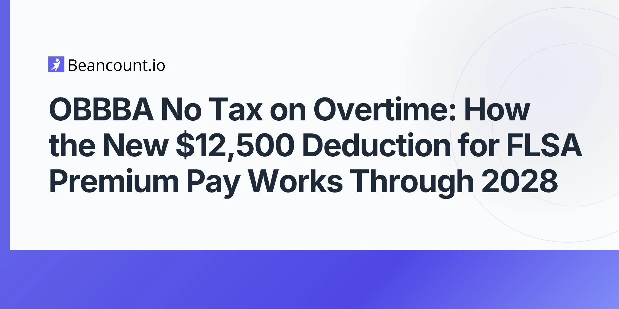 2026-05-11-obbba-no-tax-on-overtime-12500-deduction-flsa-section-7-premium-pay-w2-box-12-code-tt-2028-guide