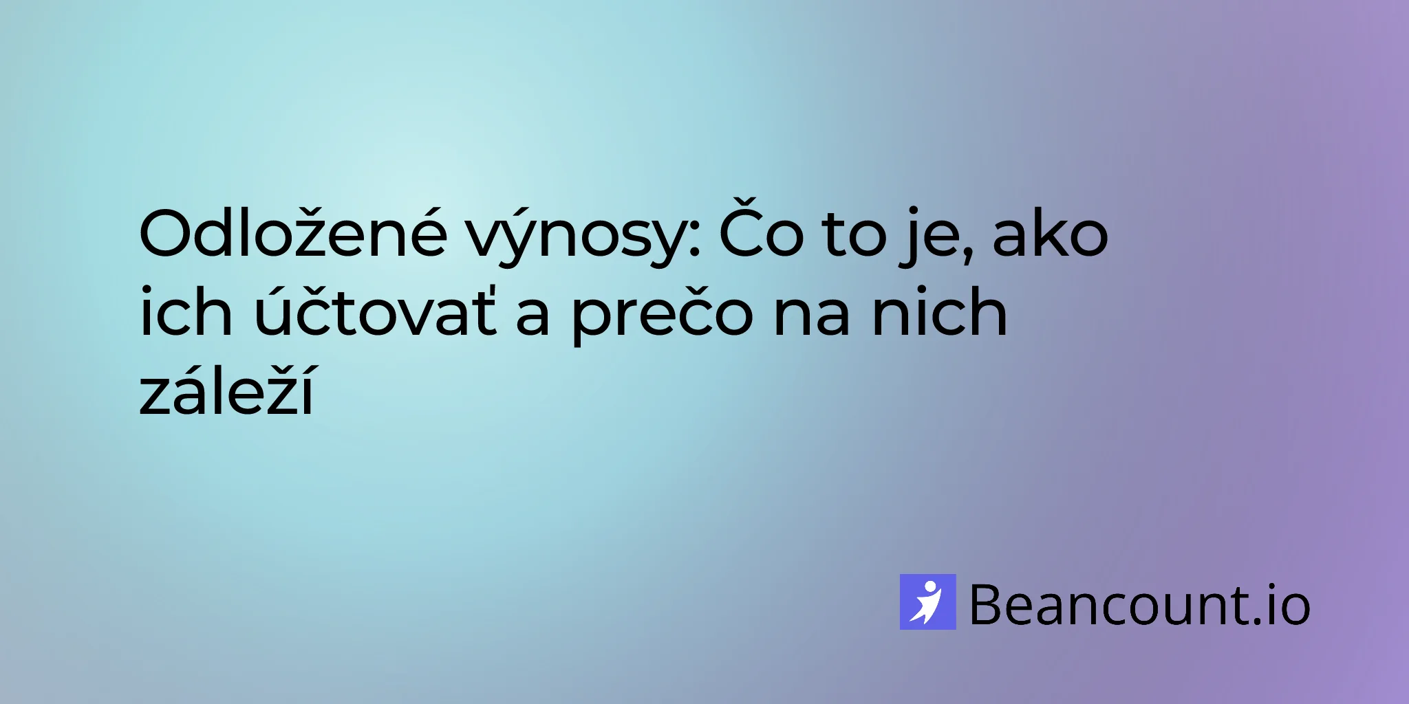 Výnosy budúcich období: Čo sú, ako ich účtovať a prečo sú dôležité