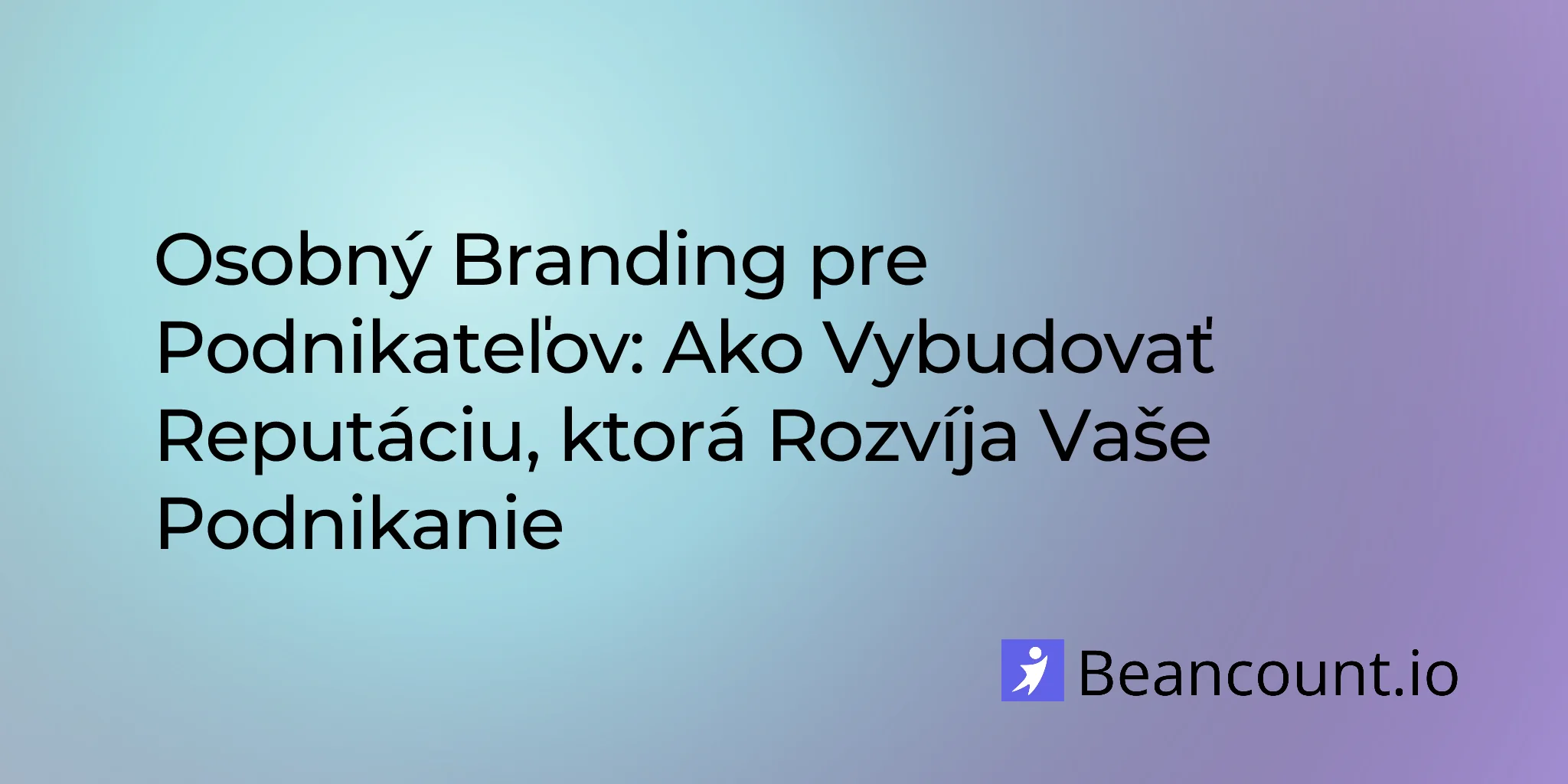 Osobný Branding pre Podnikateľov: Ako Vybudovať Reputáciu, ktorá Rozvíja Vaše Podnikanie