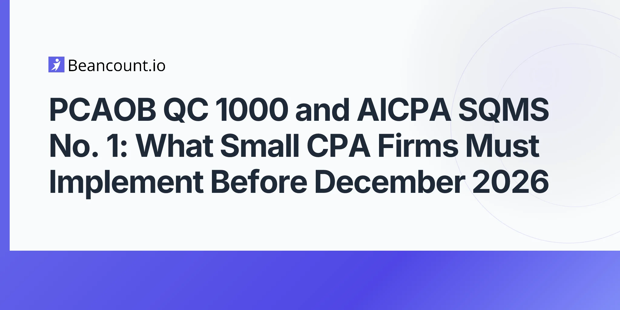 2026-05-10-pcaob-qc-1000-aicpa-sqms-1-quality-management-standards-small-cpa-firms-december-2026-implementation-guide