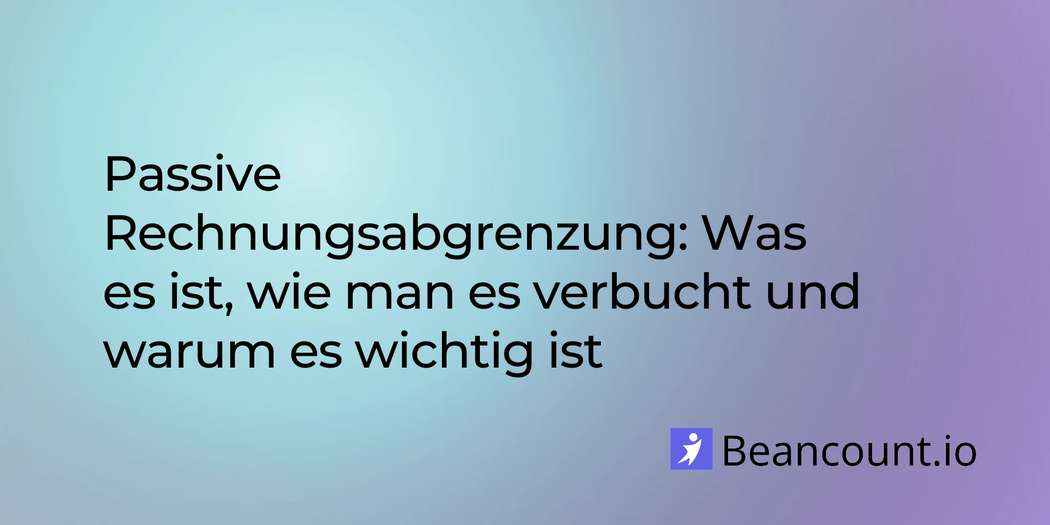 Passive Rechnungsabgrenzung: Was sie ist, wie man sie verbucht und warum sie wichtig ist