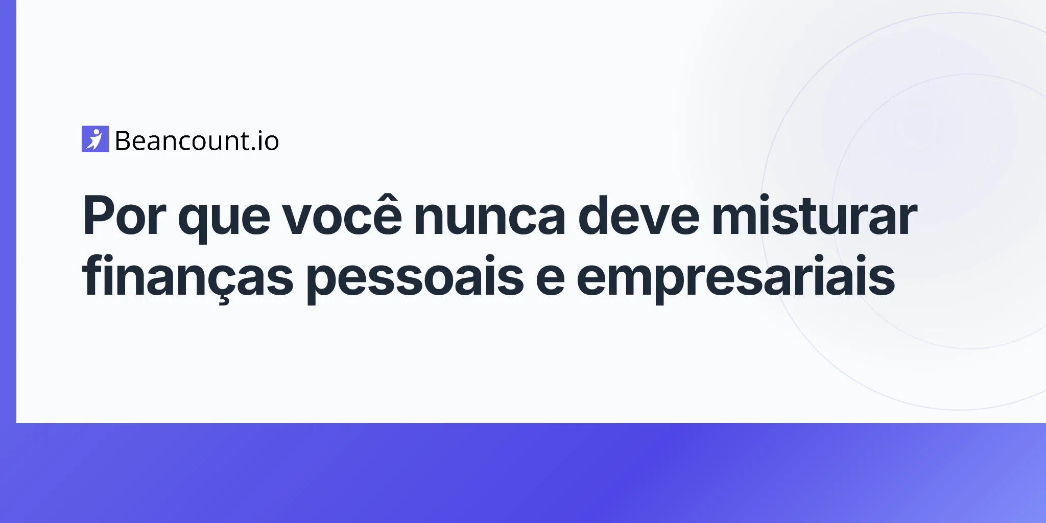 2026-04-10-por-que-voce-nunca-deve-misturar-financas-pessoais-e-empresariais