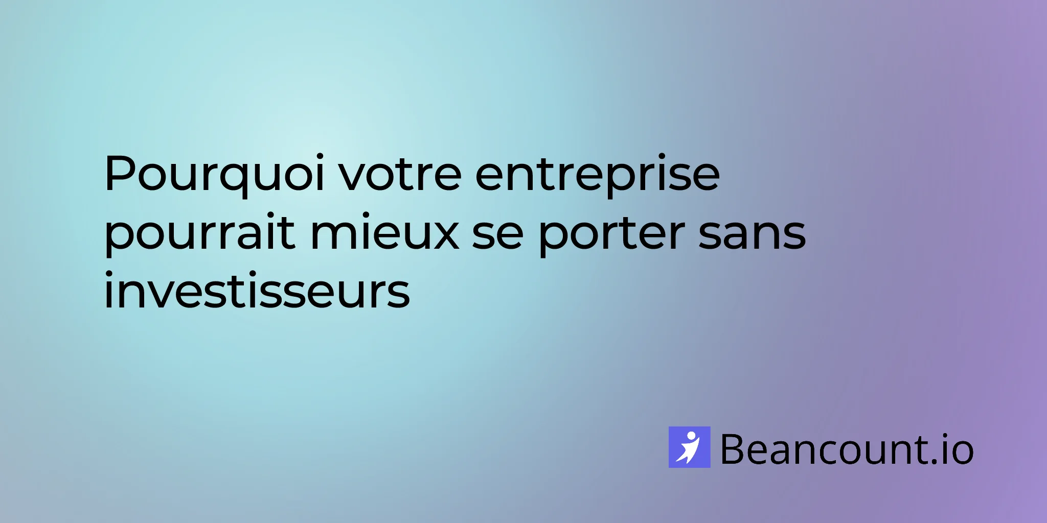 2026-02-01-pourquoi-votre-entreprise-pourrait-mieux-se-porter-sans-investisseurs
