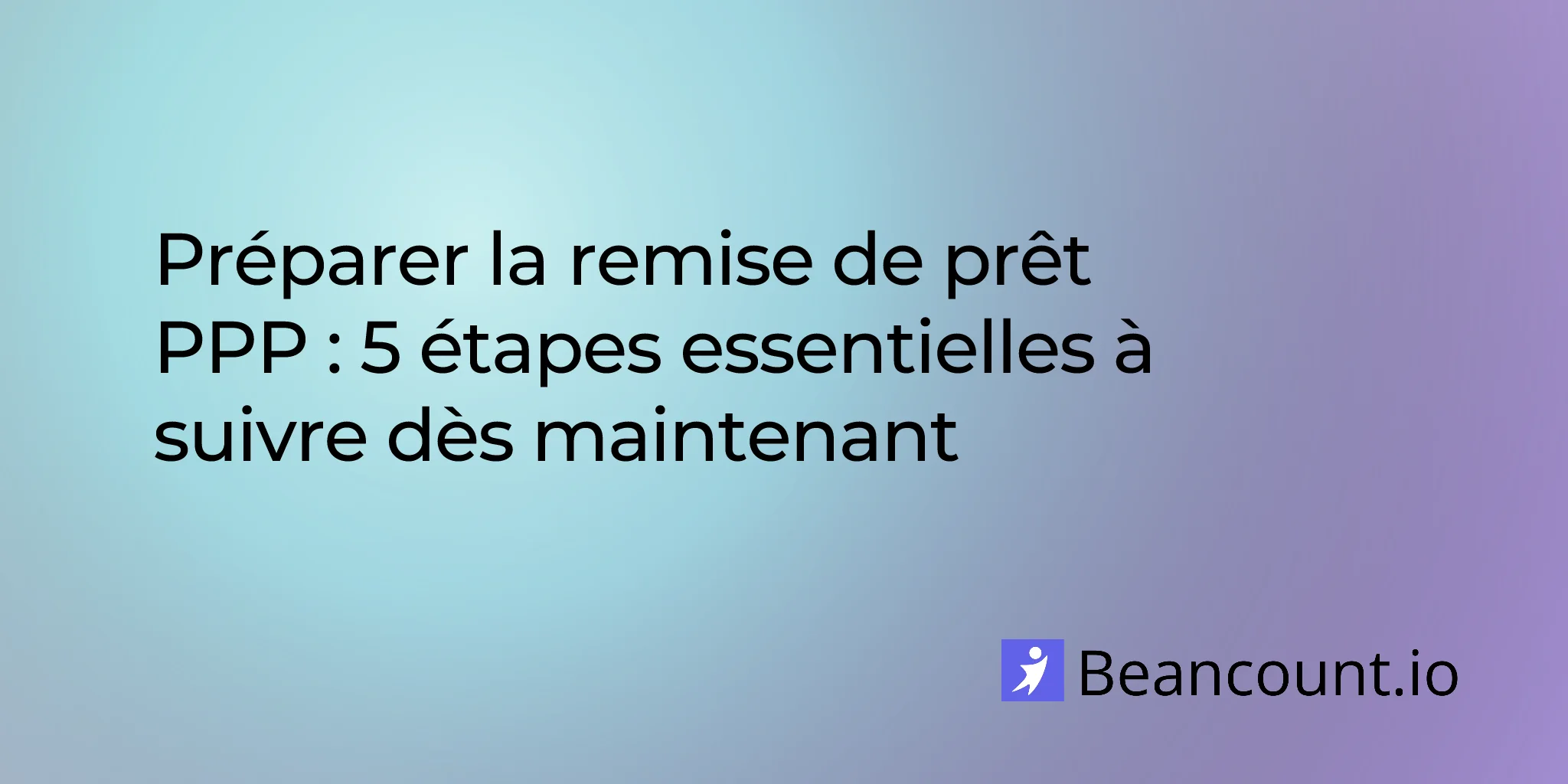 2026-02-18-preparation-a-la-remise-de-pret-ppp-5-etapes-essentielles