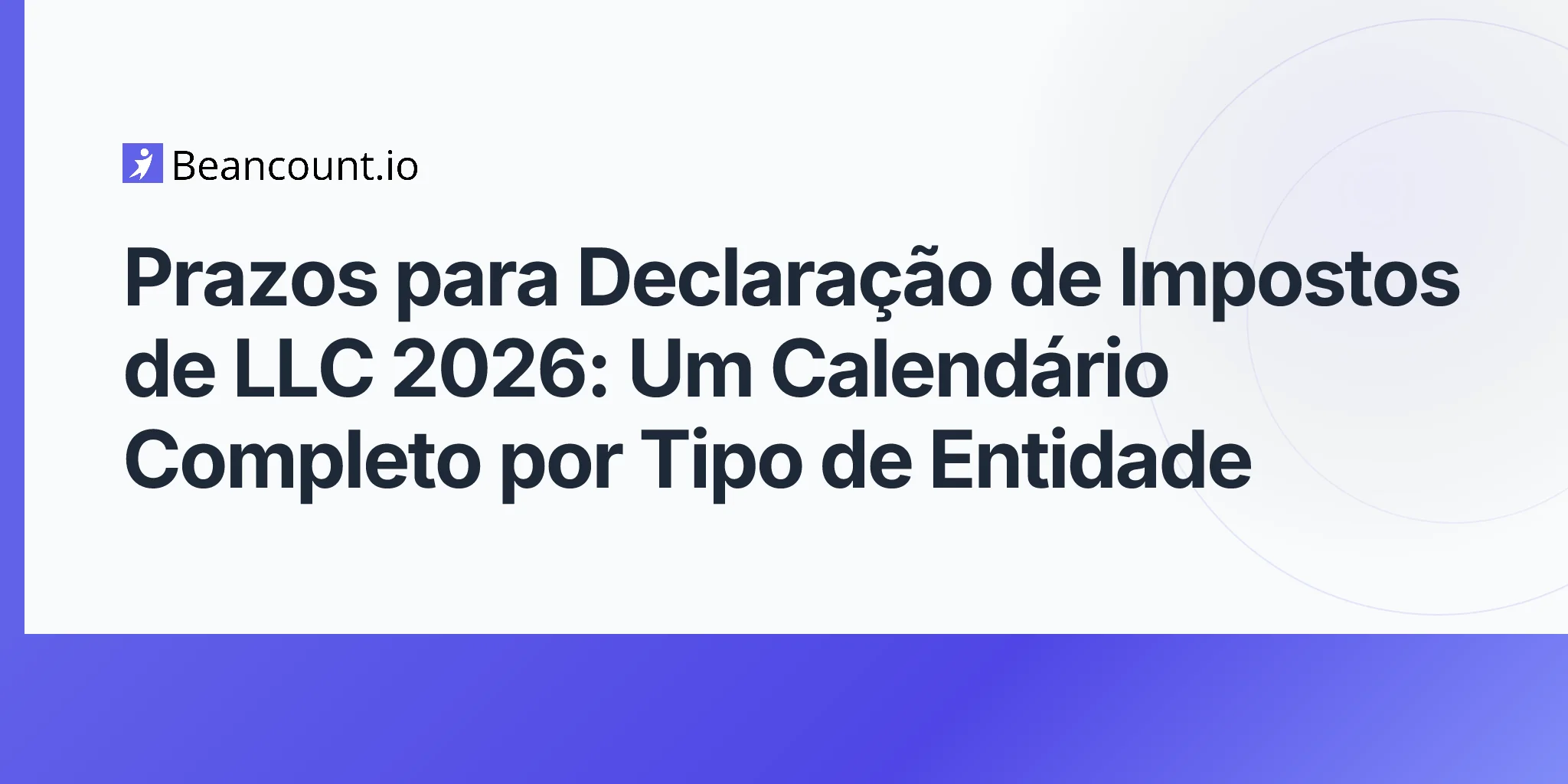 Prazos para Declaração de Impostos de LLC 2026: Um Calendário Completo por Tipo de Entidade