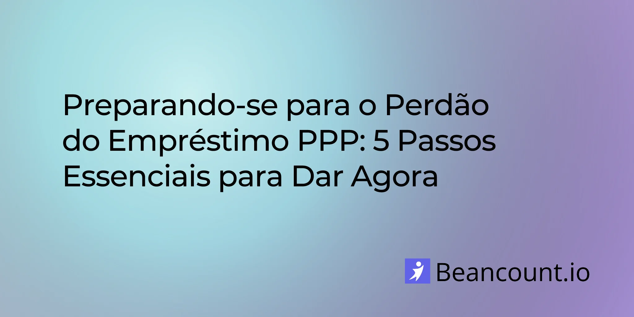 2026-02-18-preparing-for-ppp-loan-forgiveness-5-essential-steps