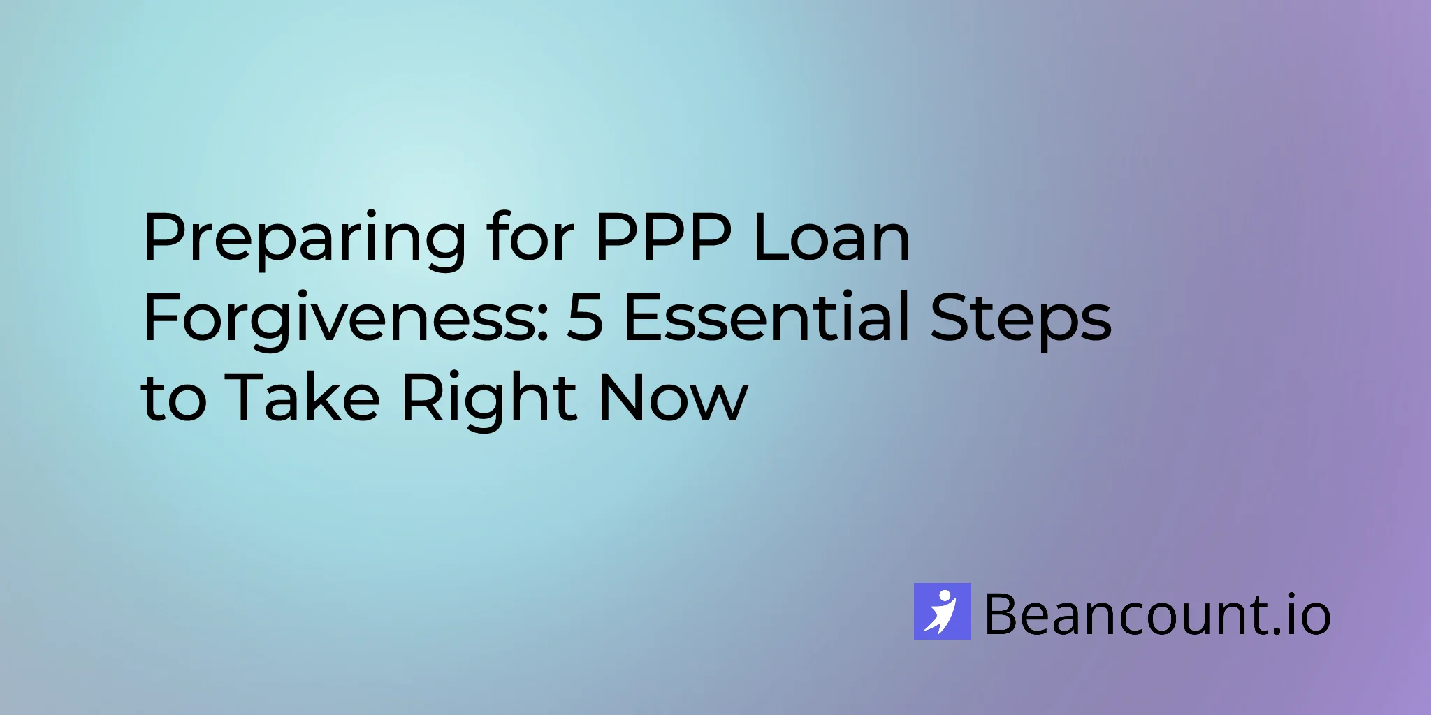 2026-02-18-preparing-for-ppp-loan-forgiveness-5-essential-steps