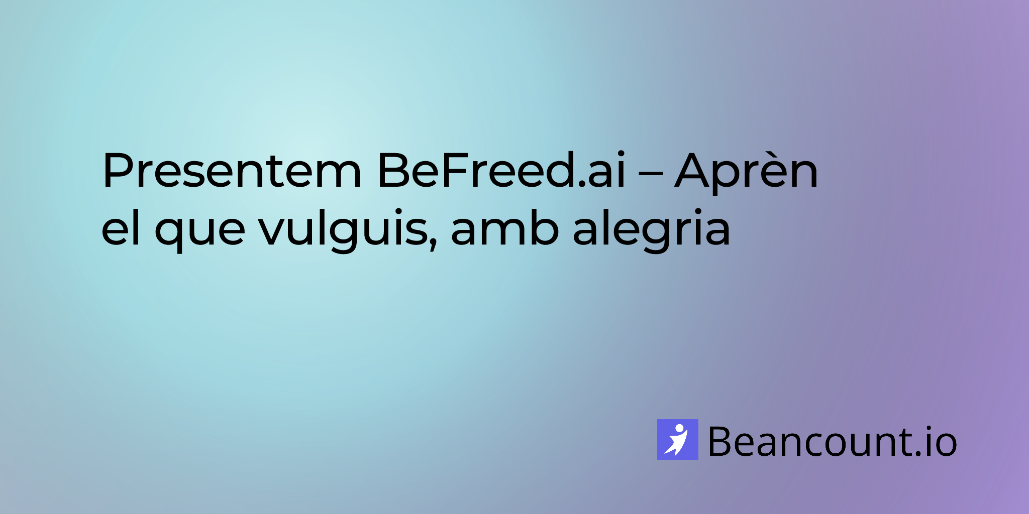 Presentem BeFreed.ai – Aprèn el que vulguis, amb alegria