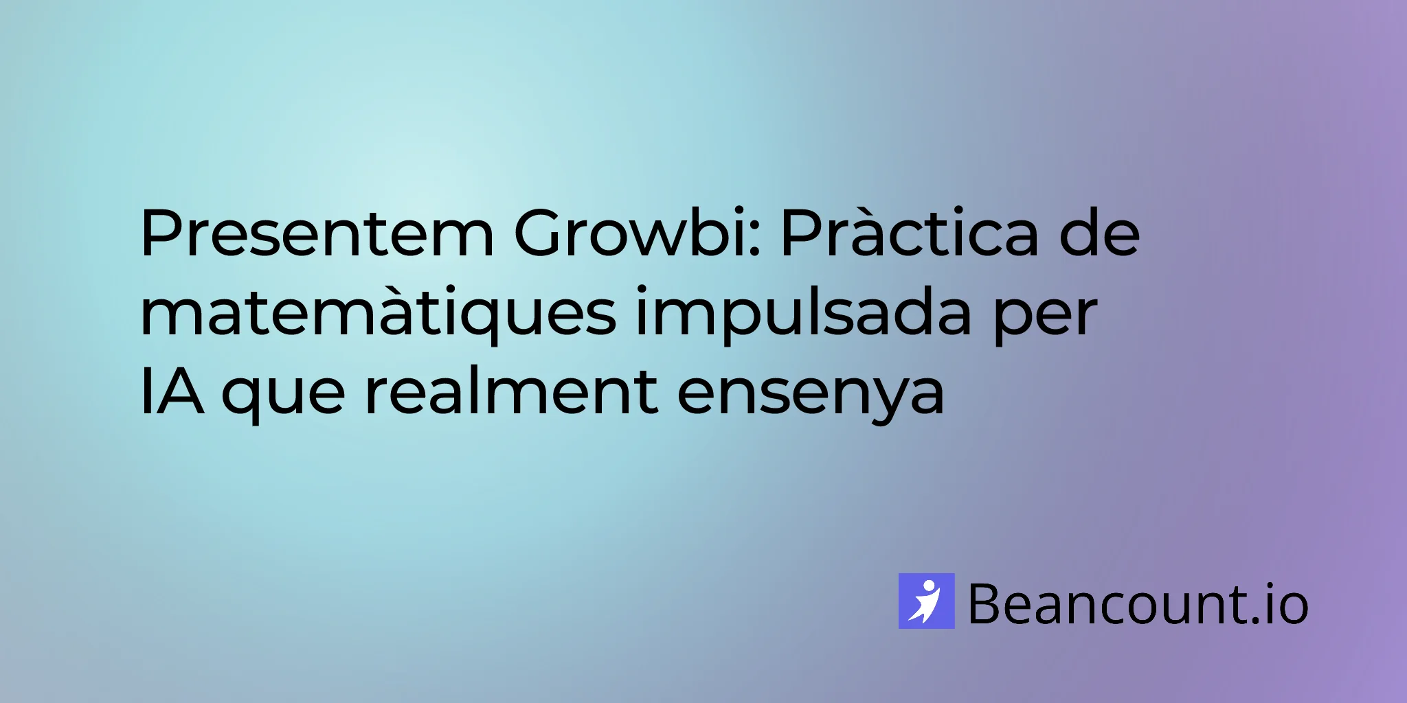 2026-03-09-presentem-growbi-practica-matematiques-ia-preparacio-ssat-isee