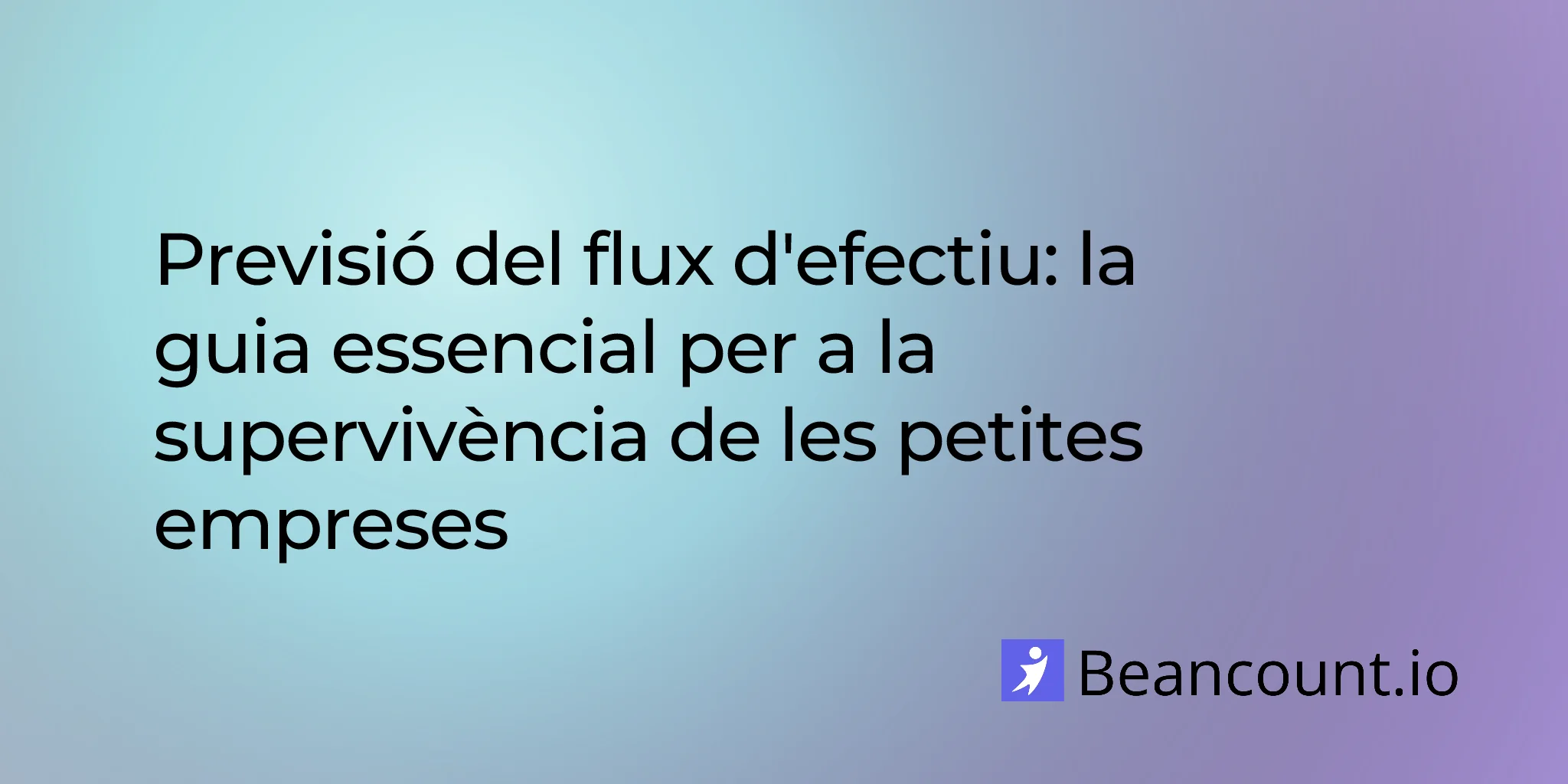 Previsió del flux d'efectiu: la guia essencial per a la supervivència de les petites empreses