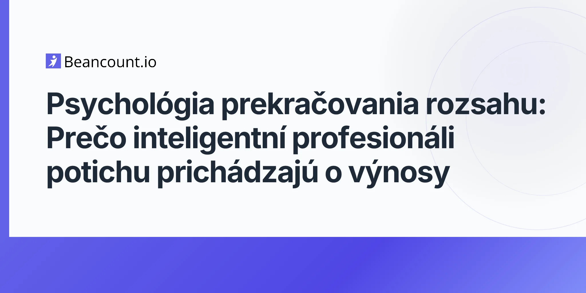 2026-04-23-psychologia-nekontrolovaneho-narastu-rozsahu-preco-profesionali-prichadzaju-o-vynosy