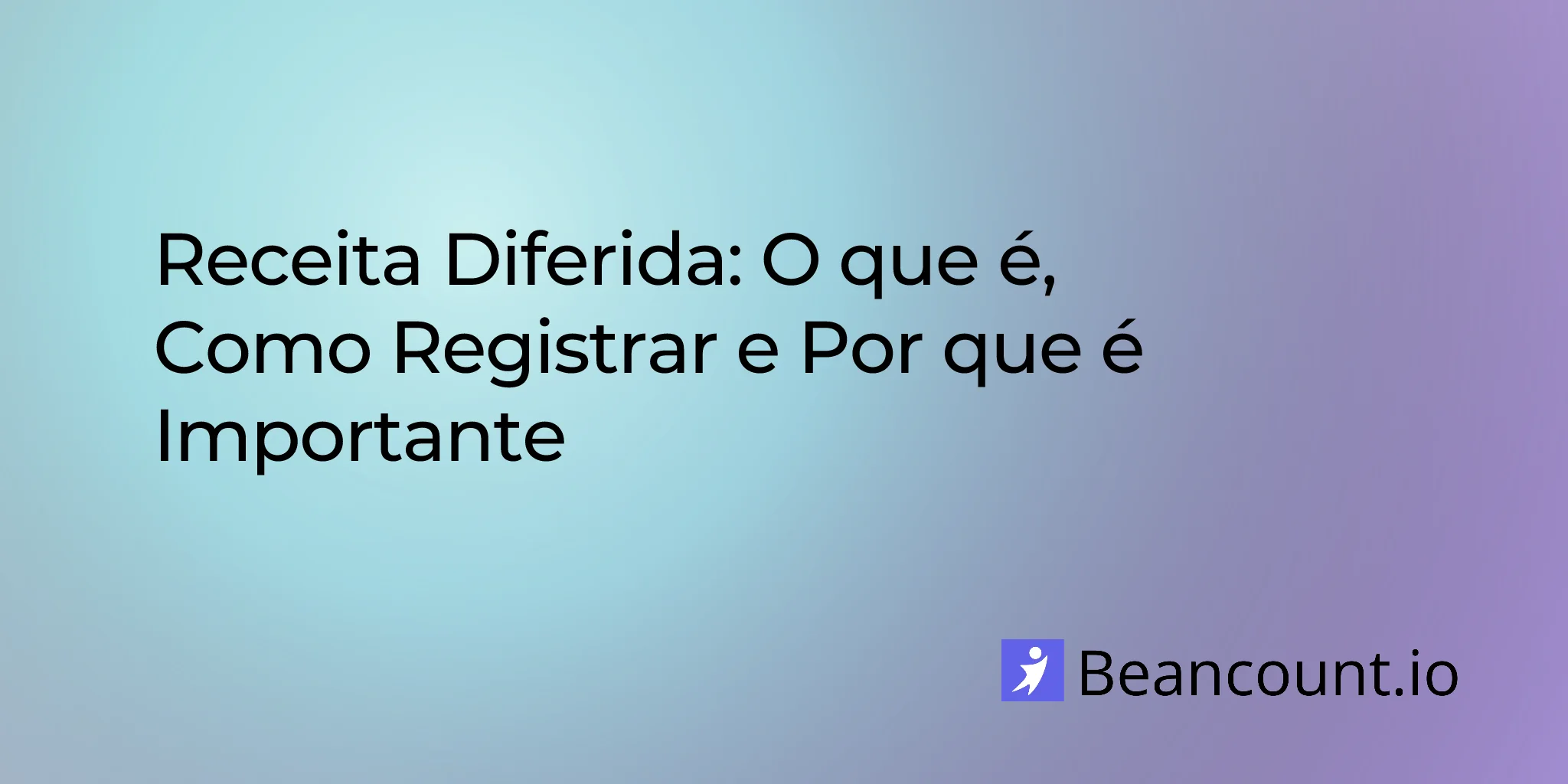 Receita Diferida: O Que É, Como Registrar e Por Que Isso Importa