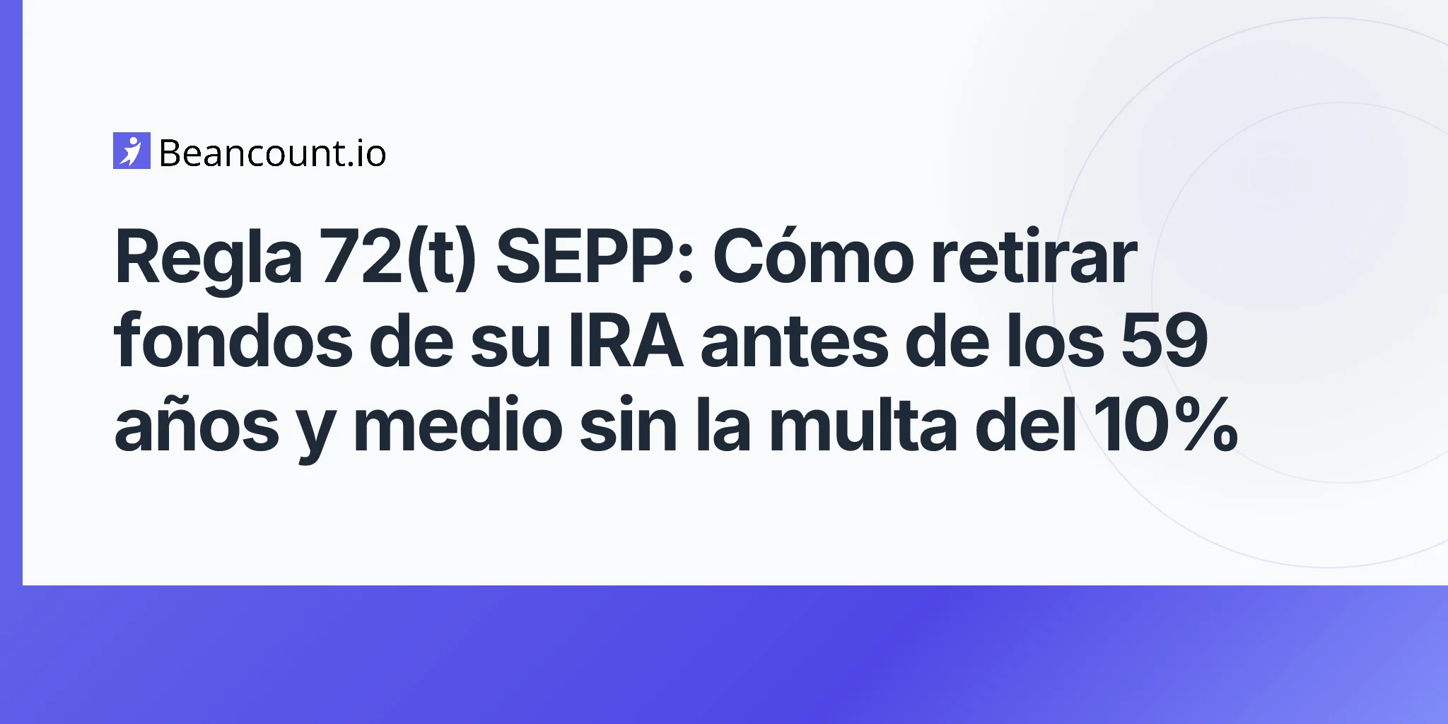 2026-05-07-regla-72t-sepp-pagos-periodicos-sustancialmente-iguales-guia-jubilacion-anticipada-sin-penalidad-antes-de-los-59-y-medio