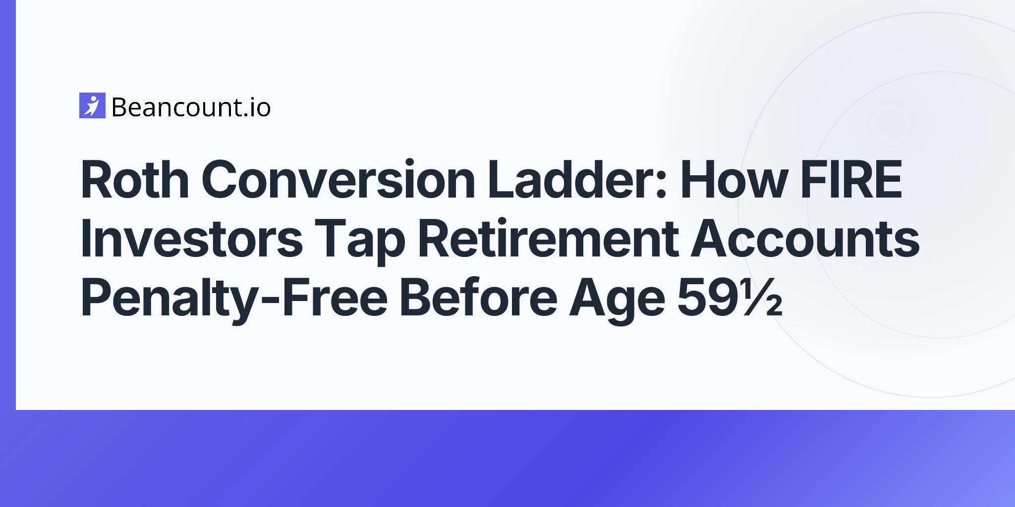 2026-05-07-roth-conversion-ladder-fire-early-retirement-penalty-free-withdrawals-before-59-half-guide