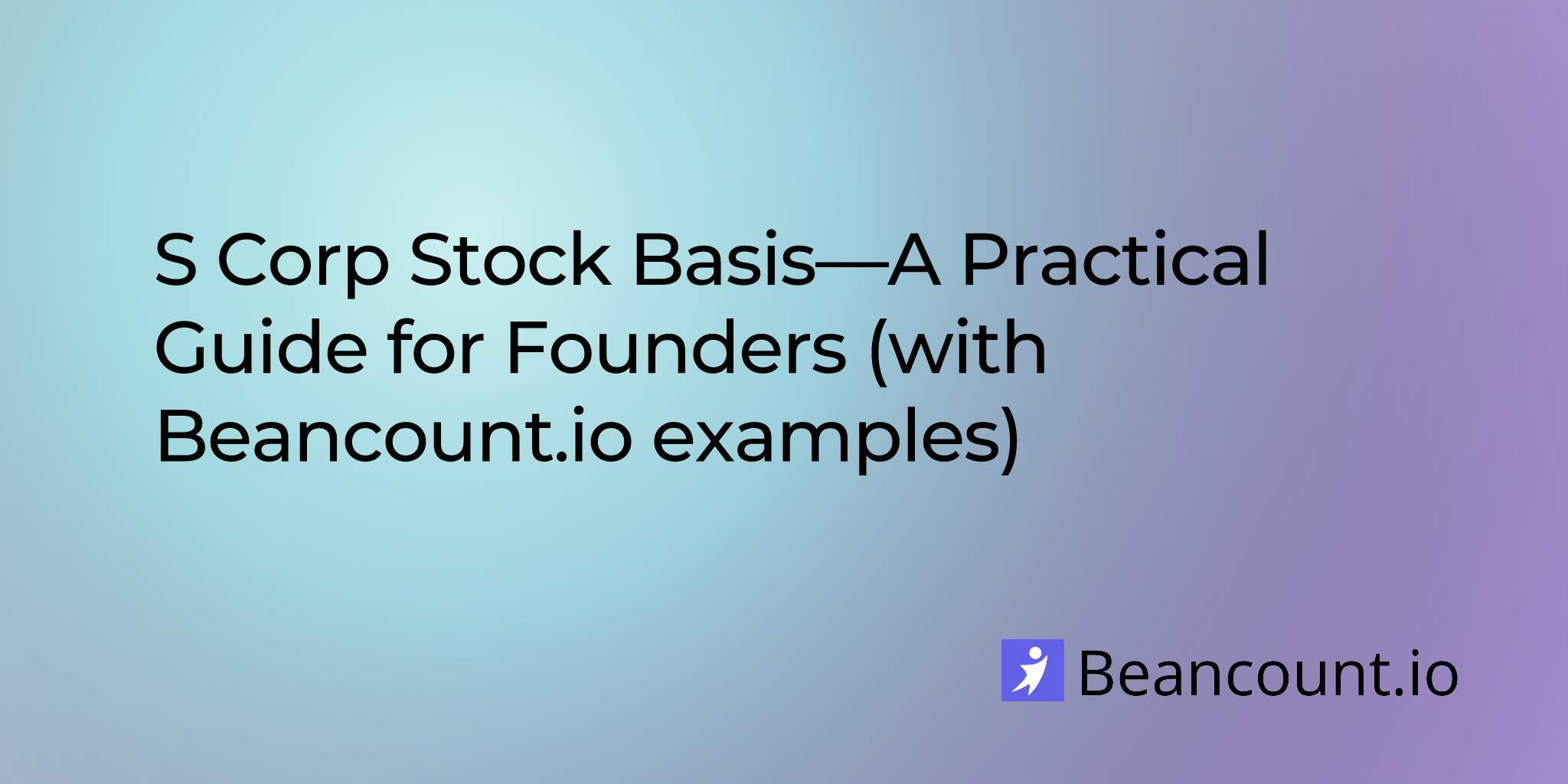 2025-08-06-s-corp-stock-basis-a-practical-guide-for-founders