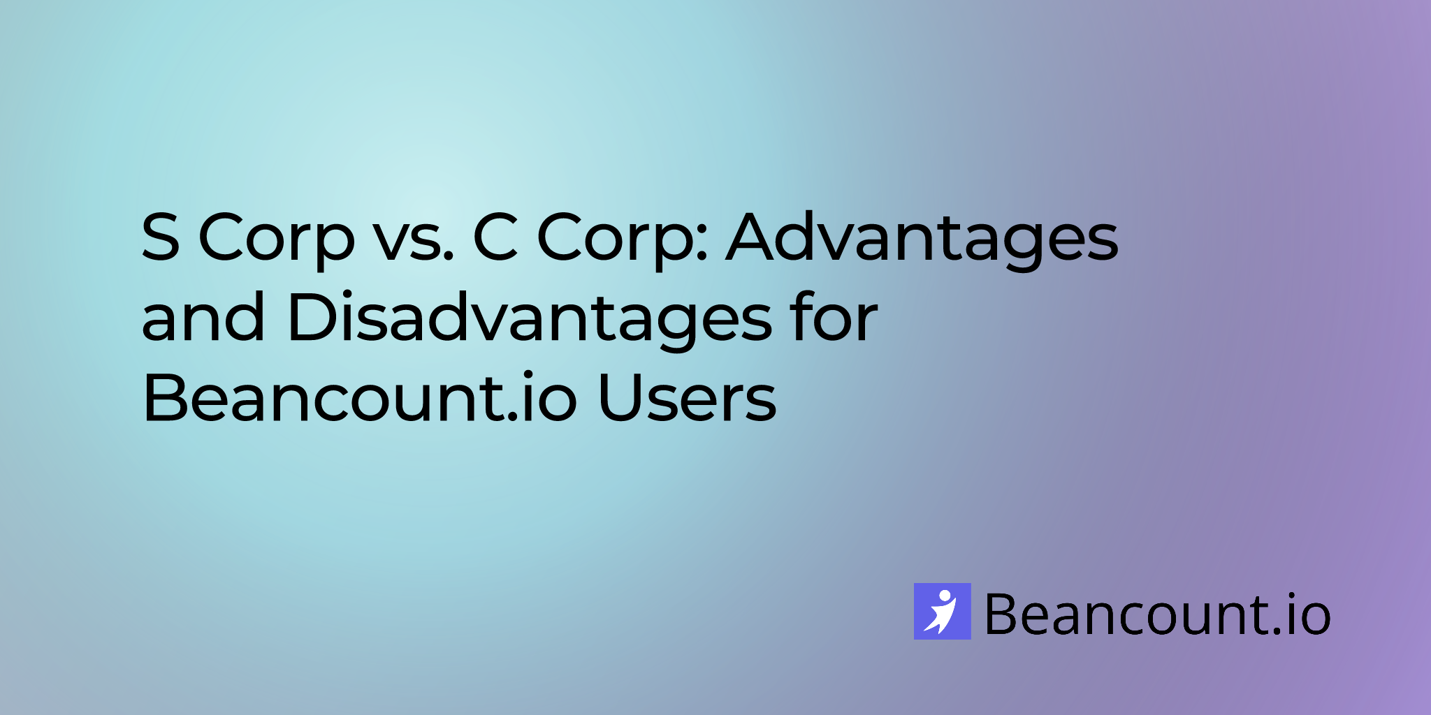 2025-08-11-s-corp-vs-c-corp-advantages-and-disadvantages
