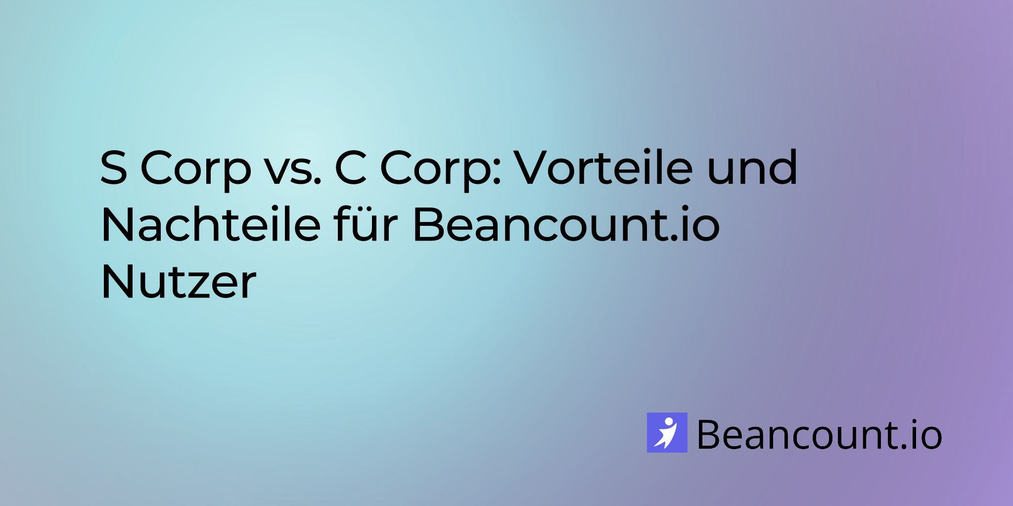 2025-08-11-s-corp-vs-c-corp-vorteile-und-nachteile