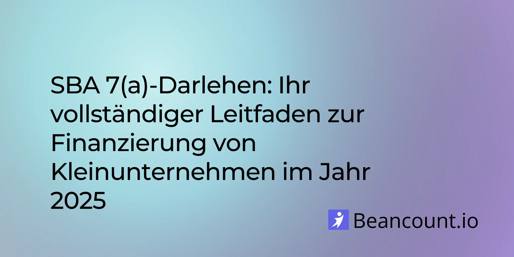 SBA 7(a)-Darlehen: Ihr vollständiger Leitfaden zur Finanzierung von Kleinunternehmen im Jahr 2025