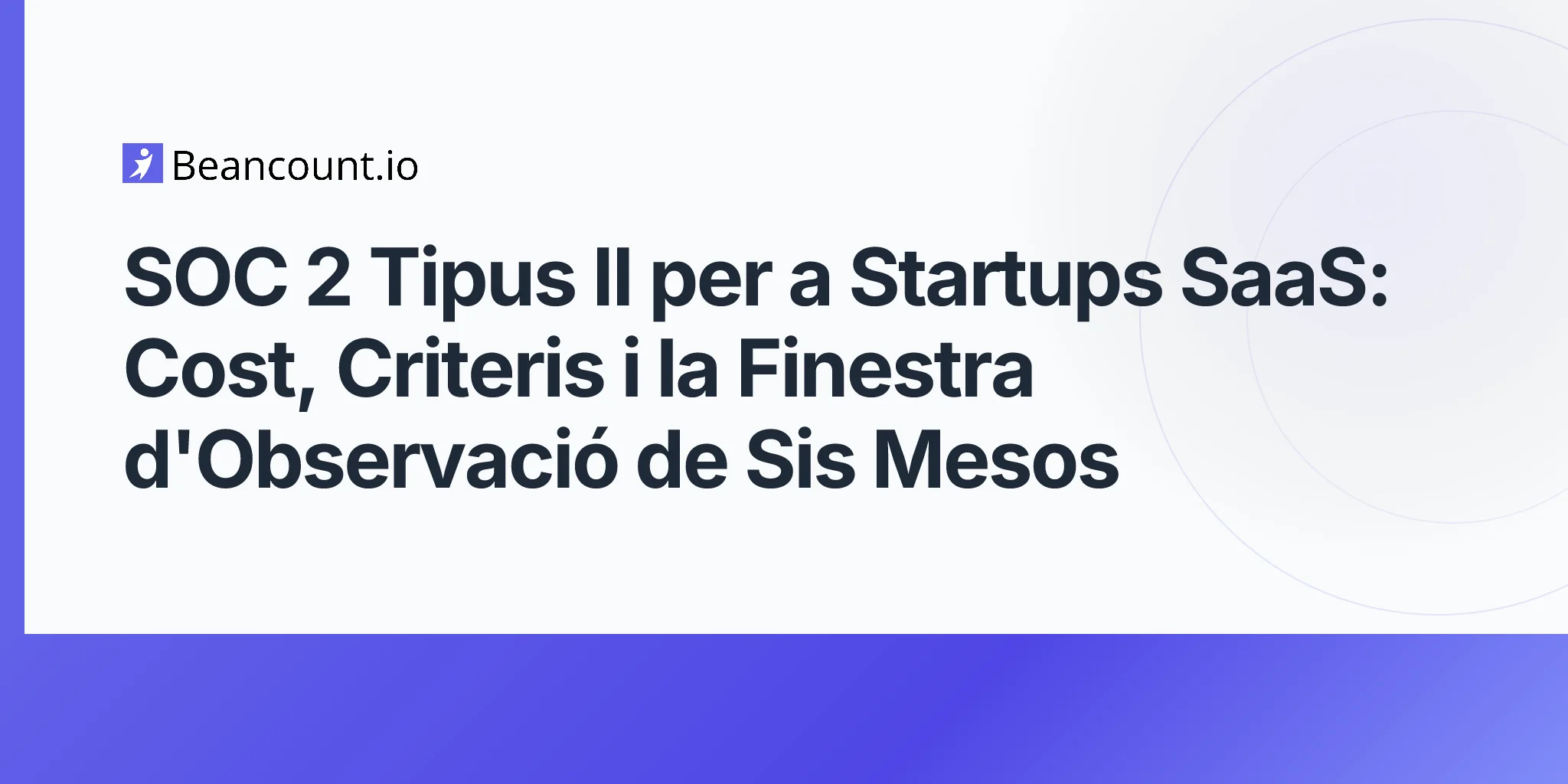 2026-05-11-soc-2-type-ii-saas-startups-trust-services-criteria-audit-cost-six-month-observation-window-first-examination-guide