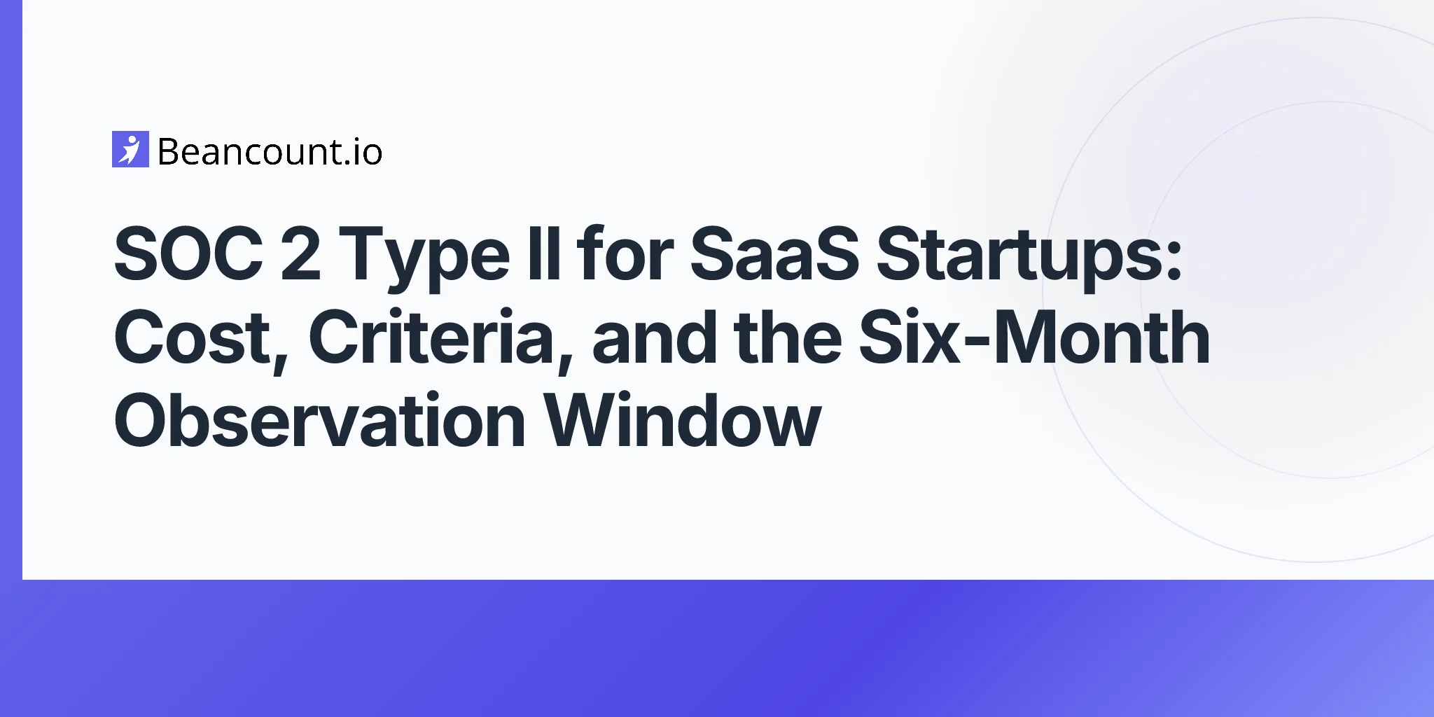 2026-05-11-soc-2-type-ii-saas-startups-trust-services-criteria-audit-cost-six-month-observation-window-first-examination-guide