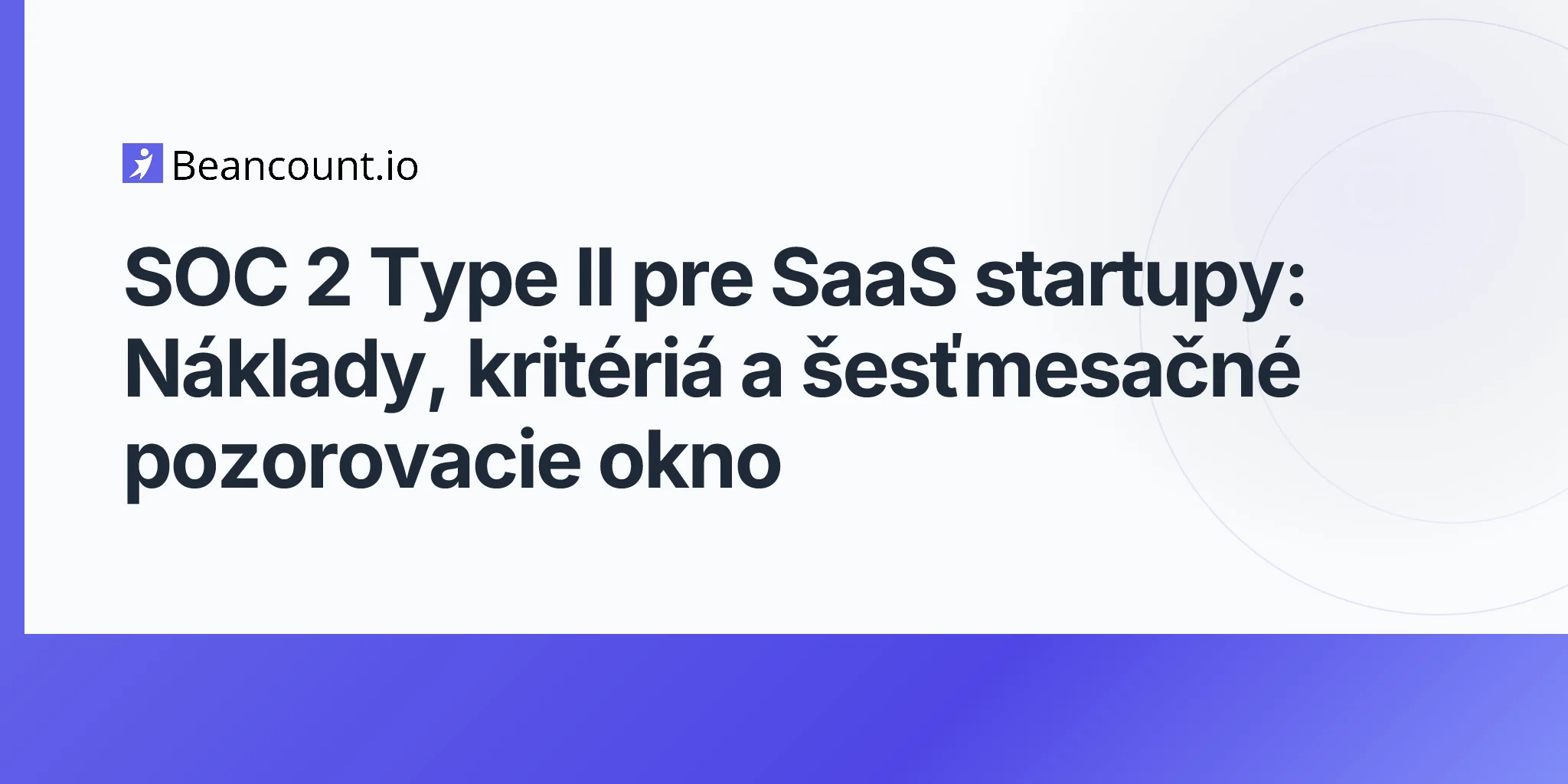 2026-05-11-soc-2-type-ii-saas-startups-trust-services-criteria-audit-cost-six-month-observation-window-first-examination-guide