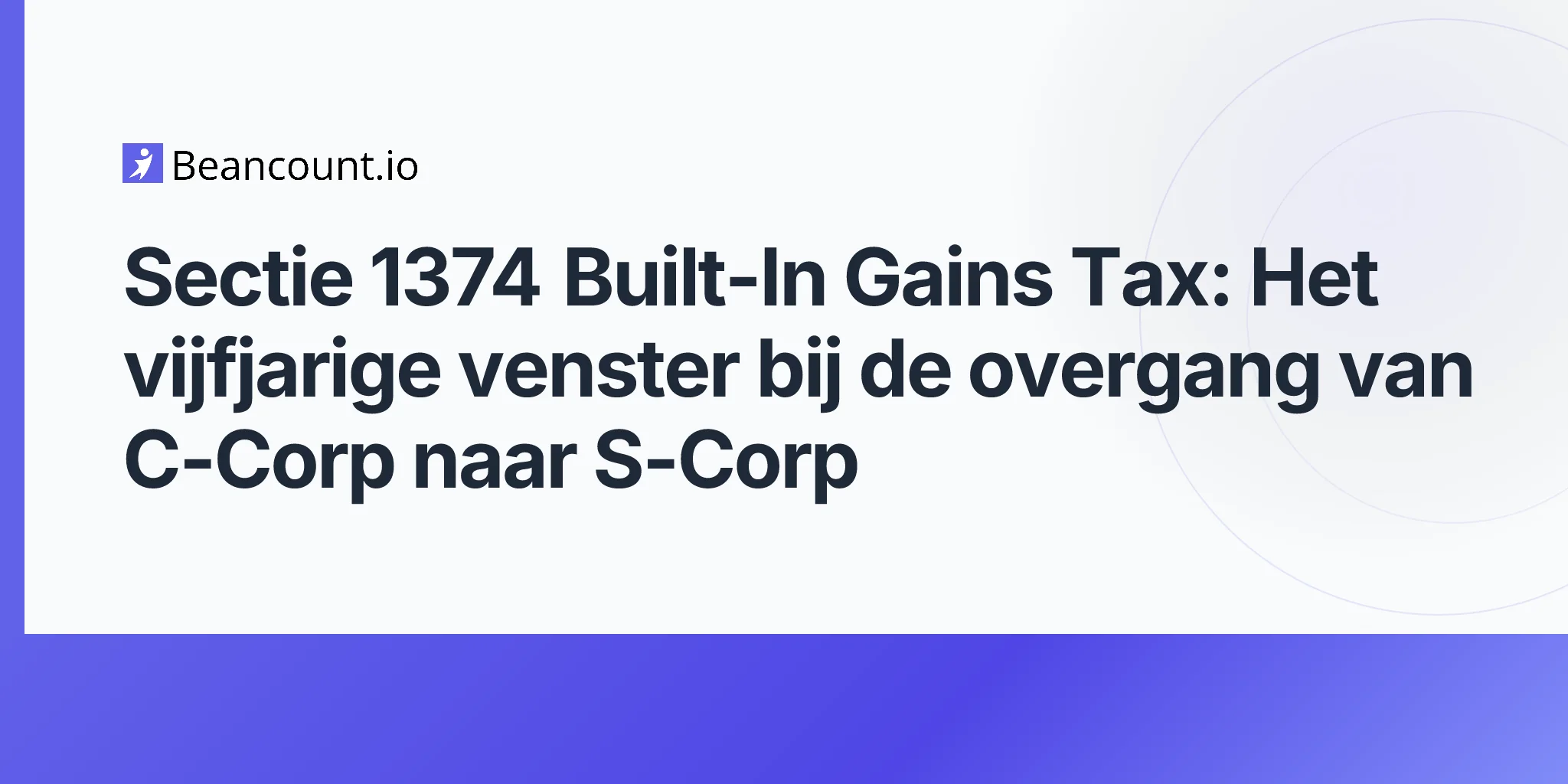 2026-05-10-sectie-1374-built-in-gains-tax-c-corp-s-corp-conversie-vijfjarige-realisatieperiode-gids