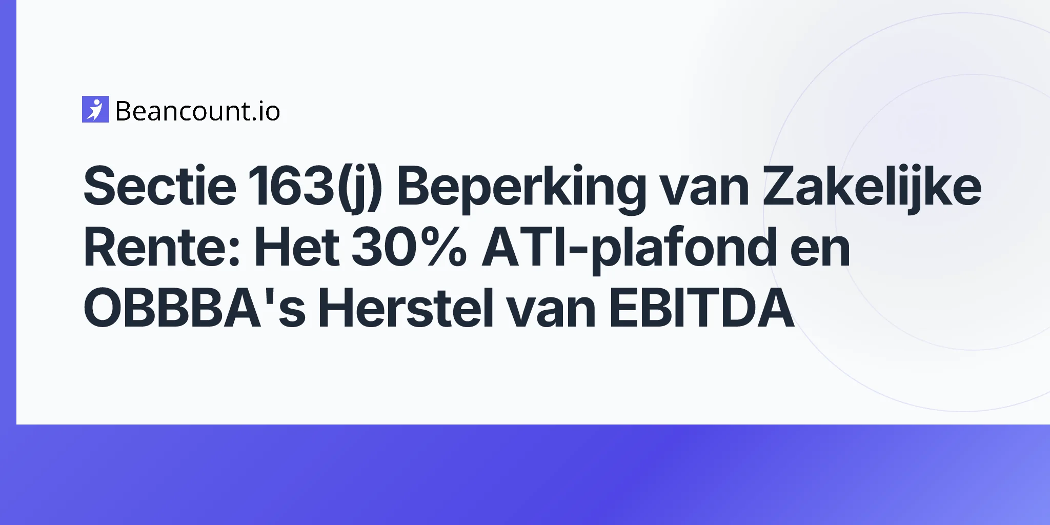 2026-05-07-artikel-163j-beperking-bedrijfsrente-30-procent-ati-plafond-obbba-ebitda-herstel-gids