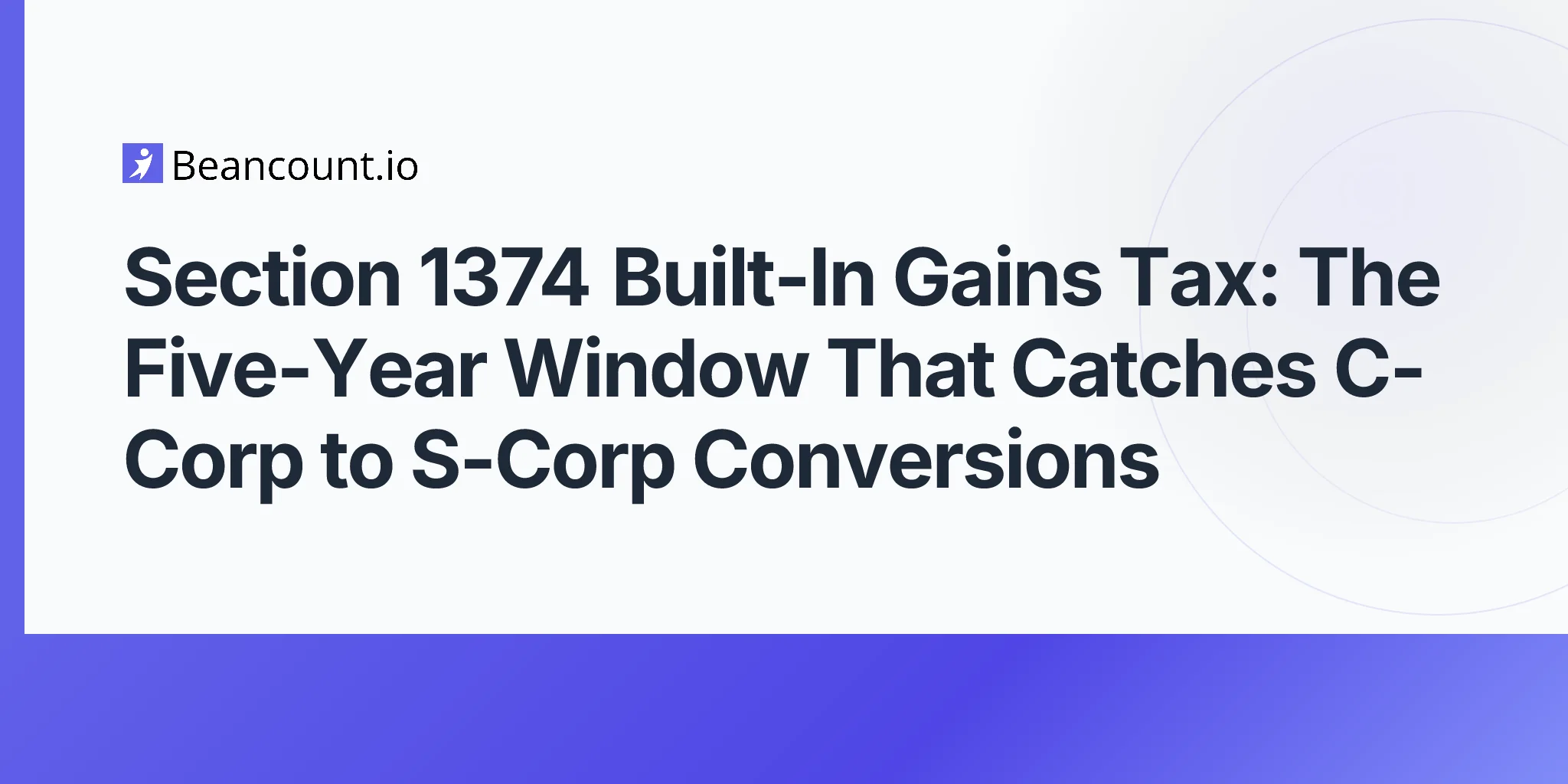 2026-05-10-section-1374-built-in-gains-tax-c-corp-s-corp-conversion-five-year-recognition-period-guide