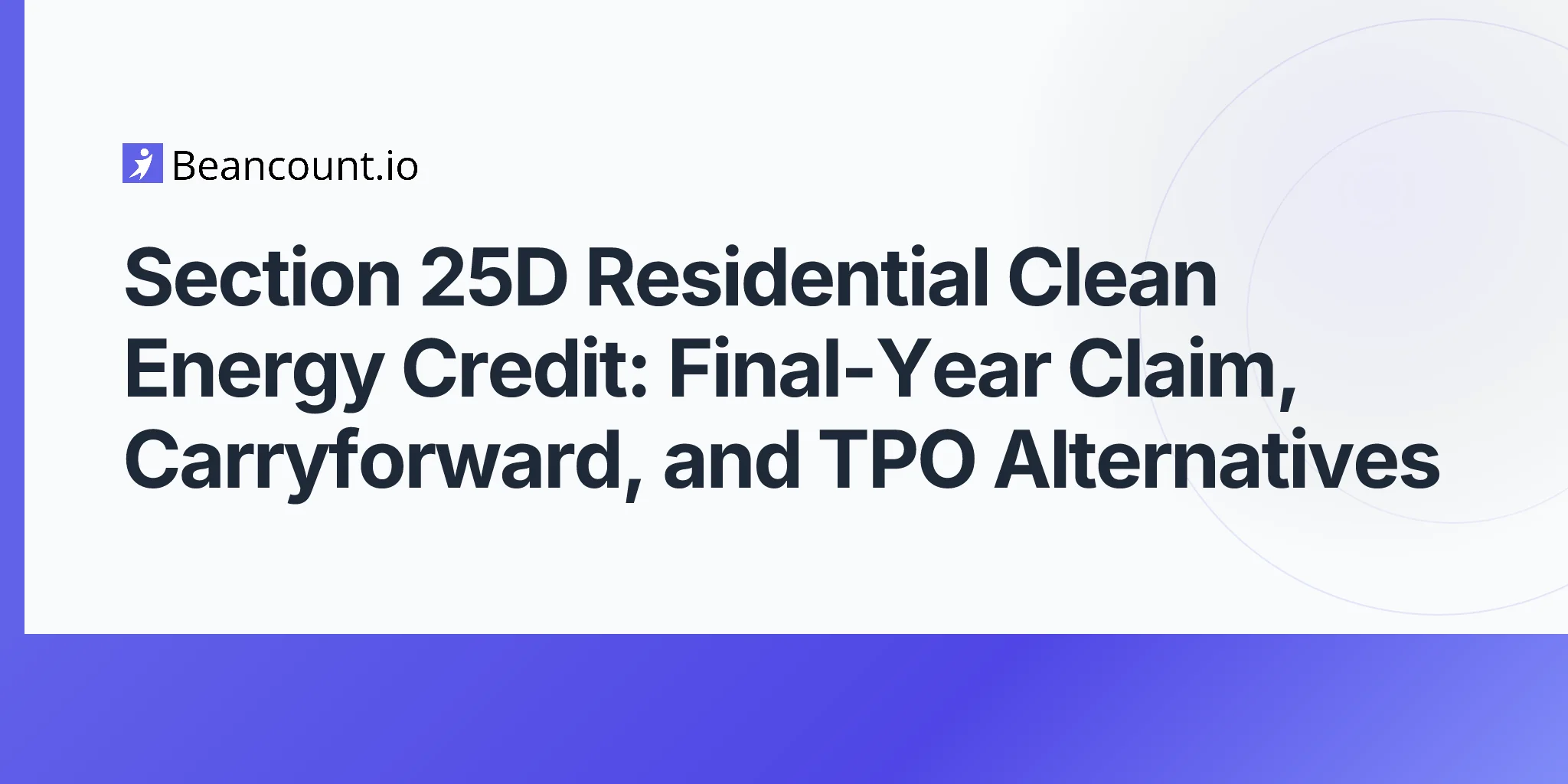 2026-05-07-section-25d-residential-clean-energy-credit-final-year-claim-carryforward-tpo-alternatives-guide