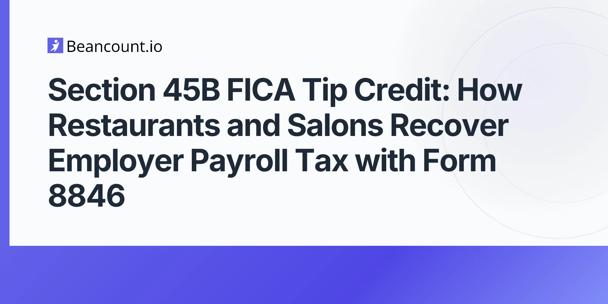 2026-05-10-section-45b-fica-tip-credit-form-8846-restaurants-salons-employer-payroll-tax-tips-recovery-guide