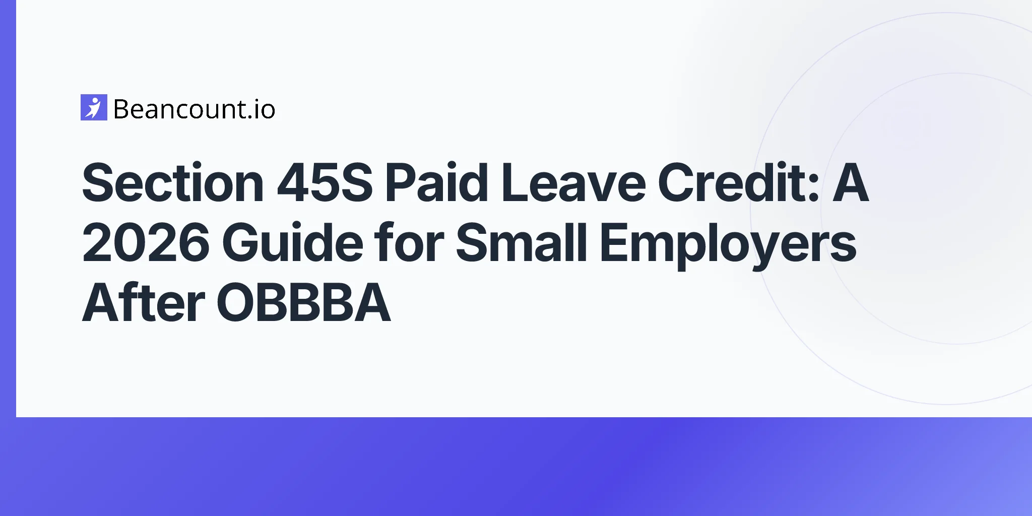 2026-05-10-obbba-section-45s-paid-family-medical-leave-credit-permanent-small-employers-six-month-employees-premium-method-guide