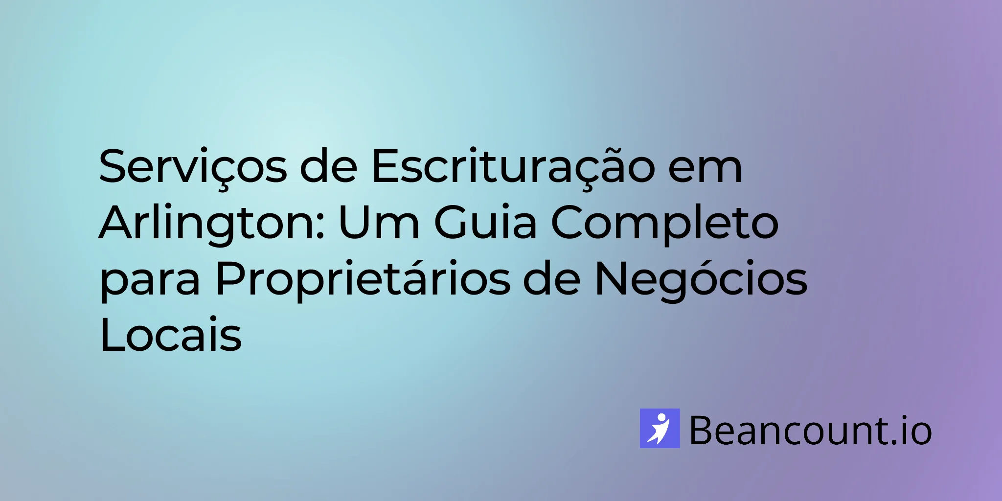 Serviços de Contabilidade em Arlington: Um Guia Completo para Proprietários de Negócios Locais