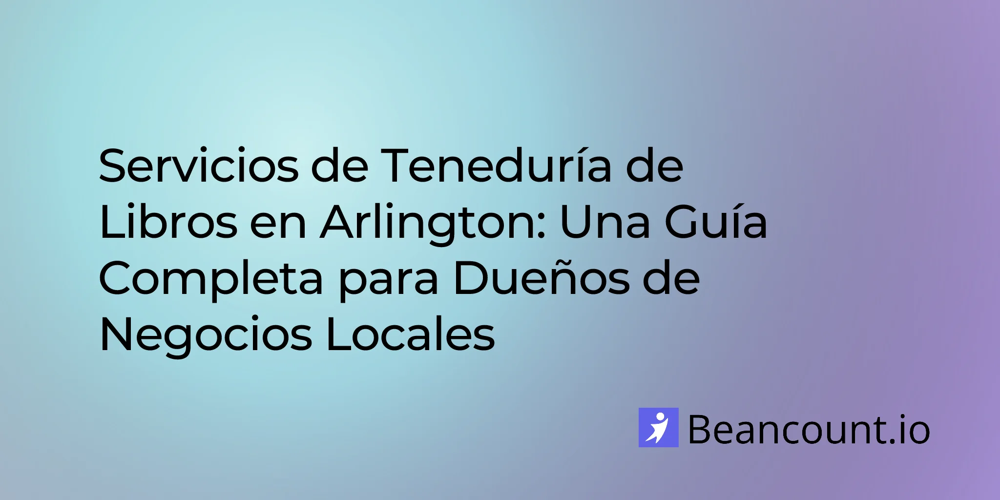 Servicios de contabilidad en Arlington: Una guía completa para dueños de negocios locales